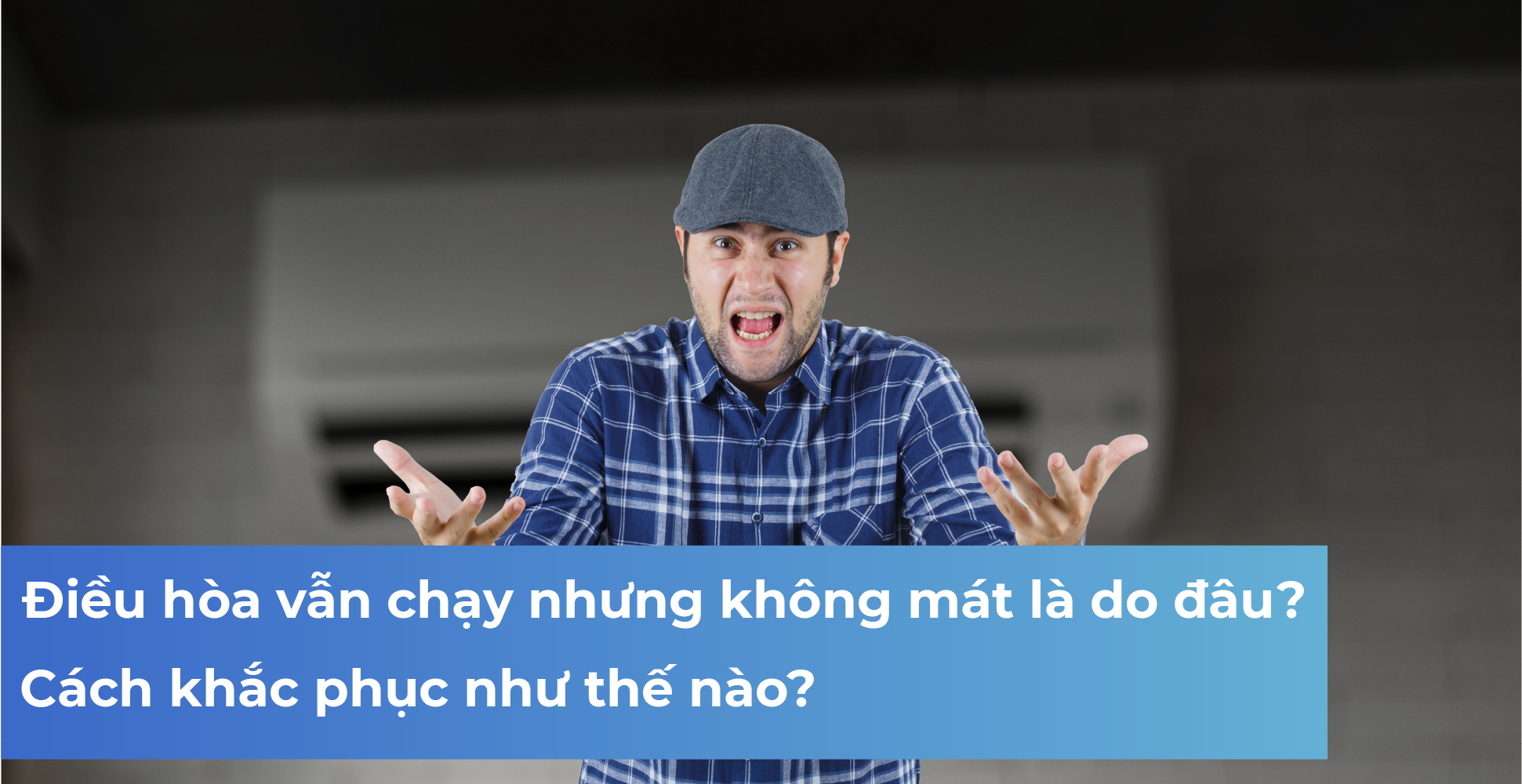 Điều hòa vẫn chạy nhưng không mát là do đâu? Cách khắc phục như thế nào?