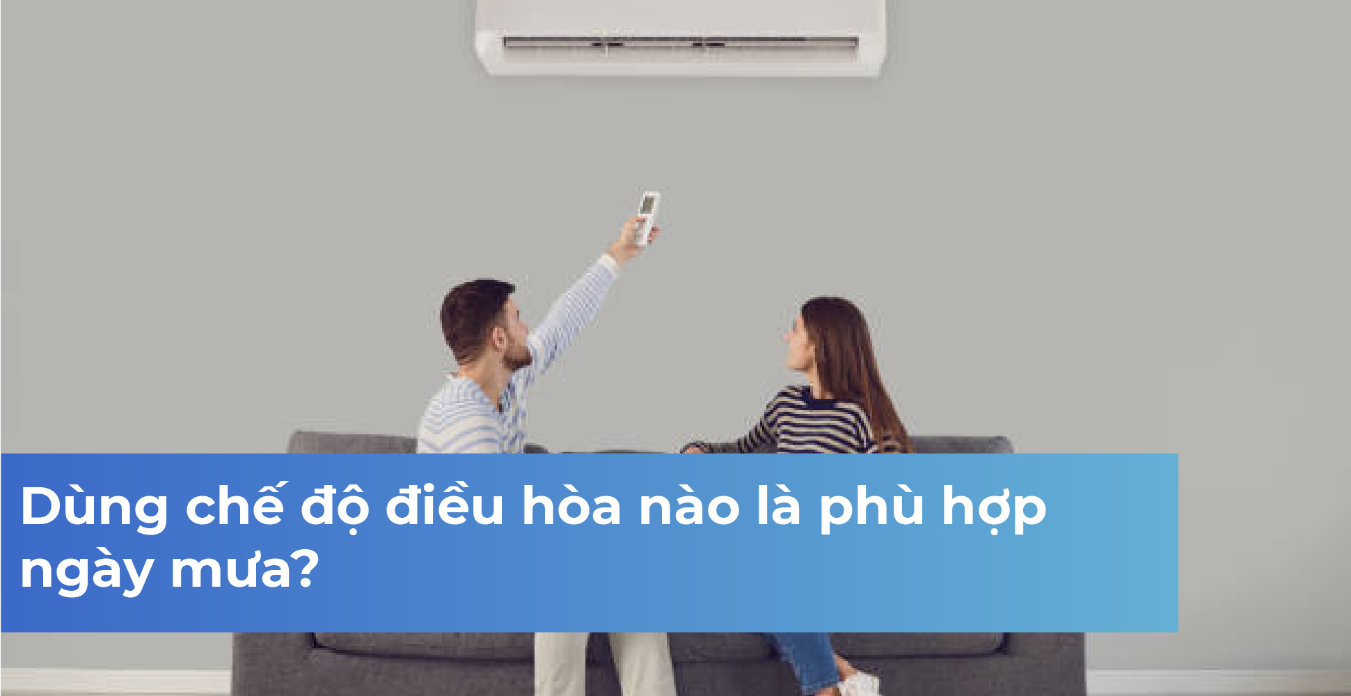 Dùng chế độ điều hòa nào là phù hợp ngày mưa?