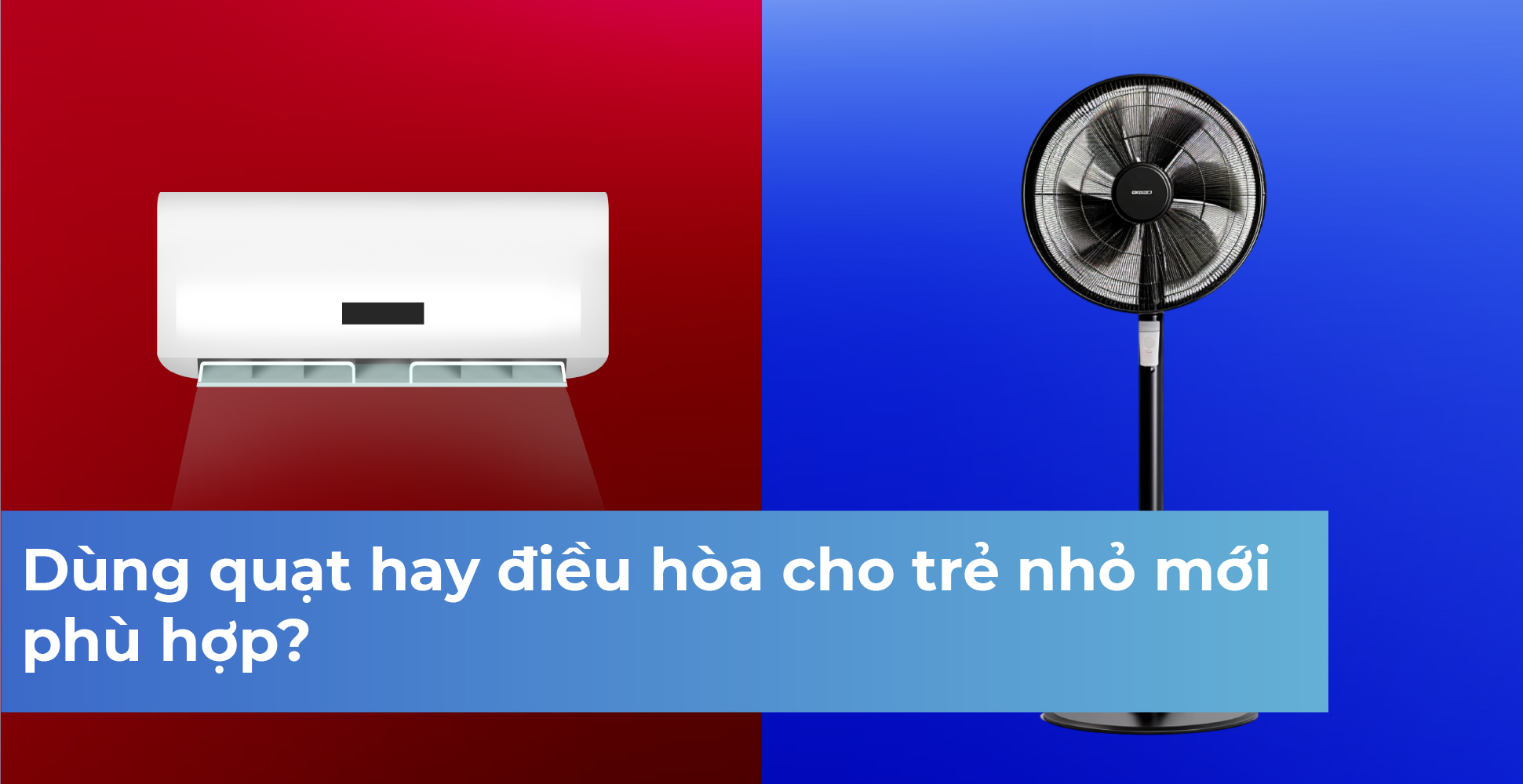 Dùng quạt hay điều hòa cho trẻ nhỏ mới phù hợp?