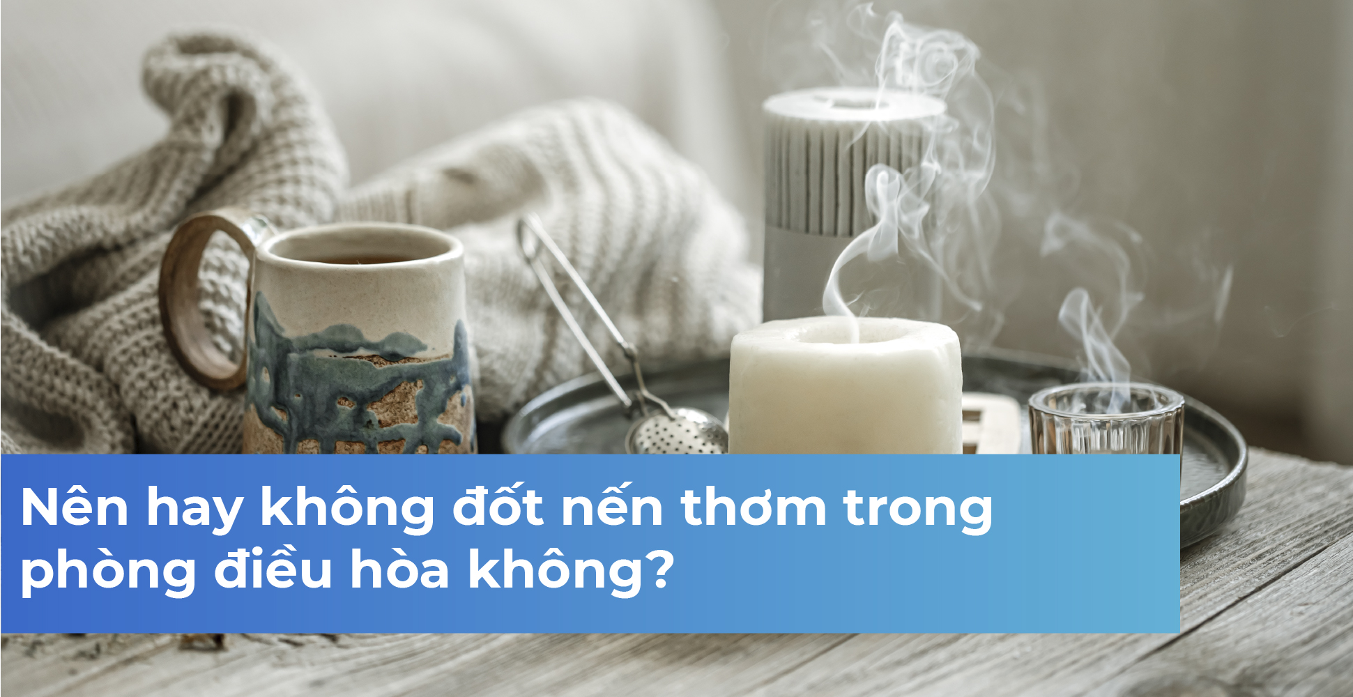 Nên hay không đốt nến thơm trong phòng điều hòa không?