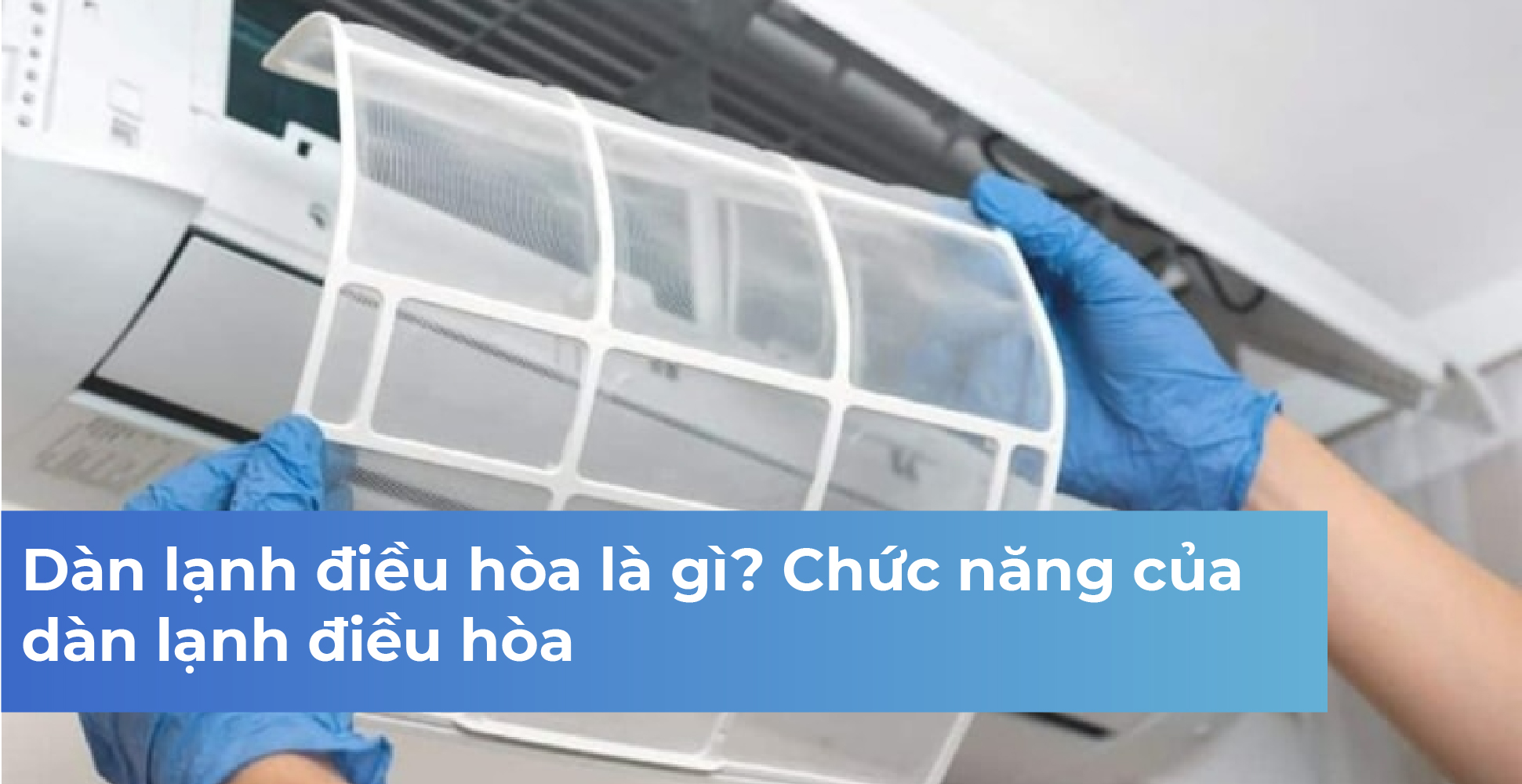 Dàn lạnh điều hòa là gì? Chức năng của dàn lạnh điều hòa
