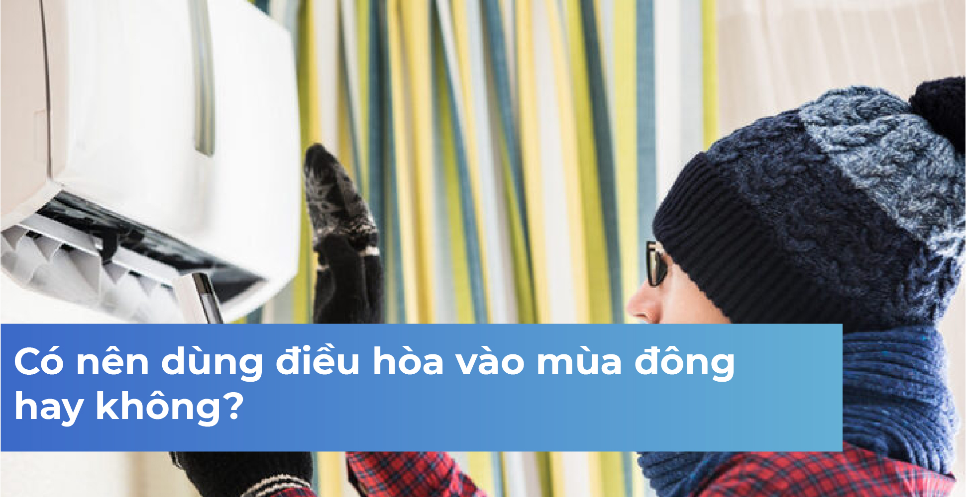 Có nên dùng điều hòa vào mùa đông hay không?