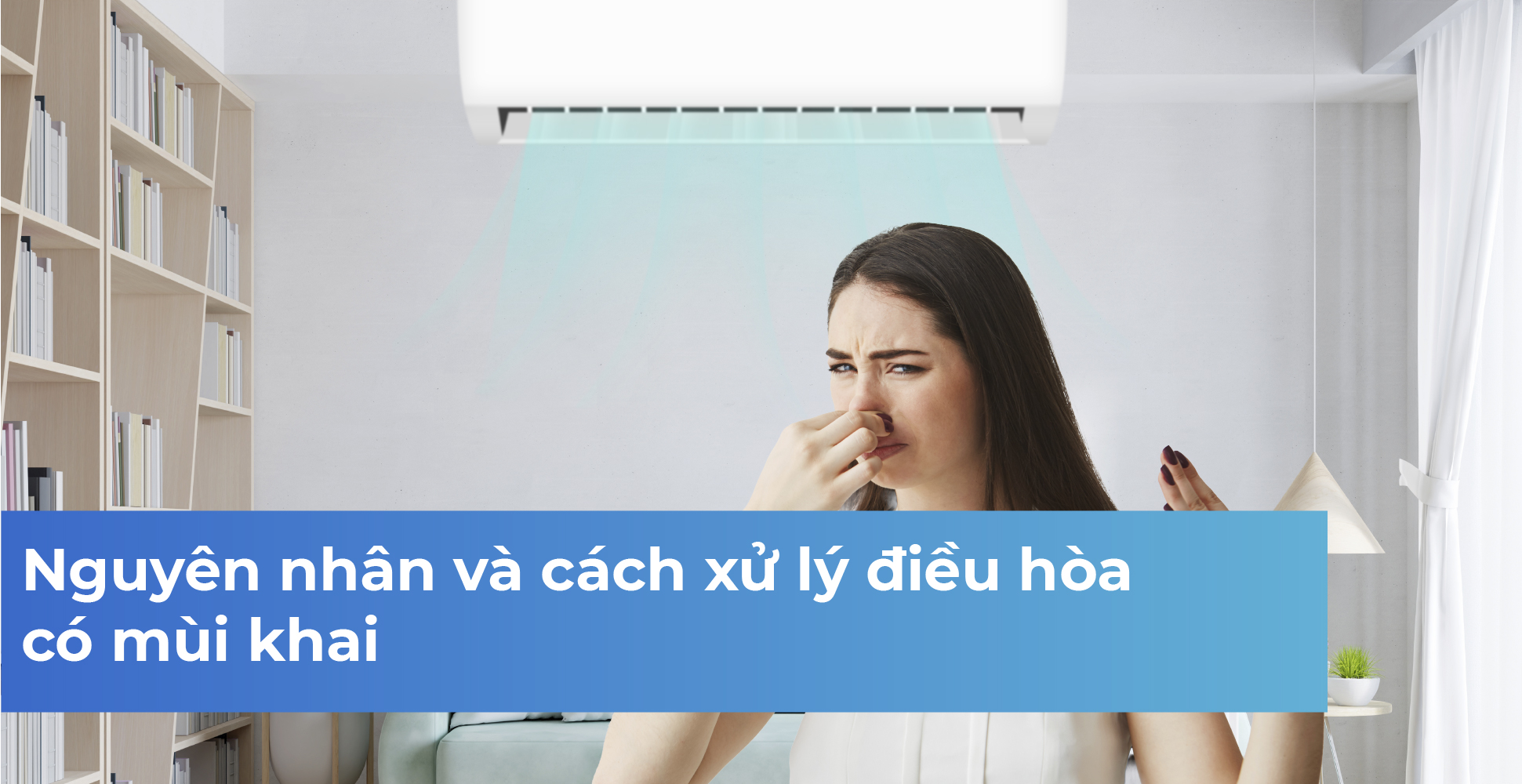 Nguyên nhân và cách xử lý điều hòa có mùi khai