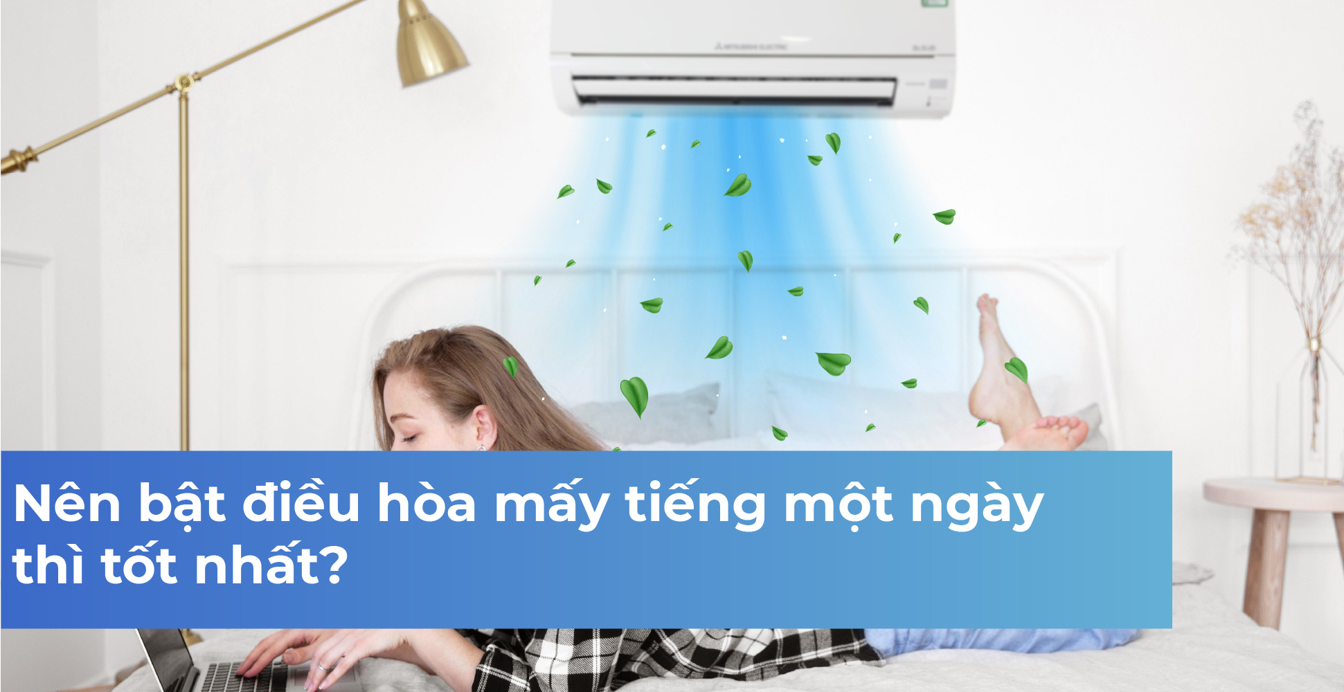 Nên bật điều hòa mấy tiếng một ngày thì tốt nhất?