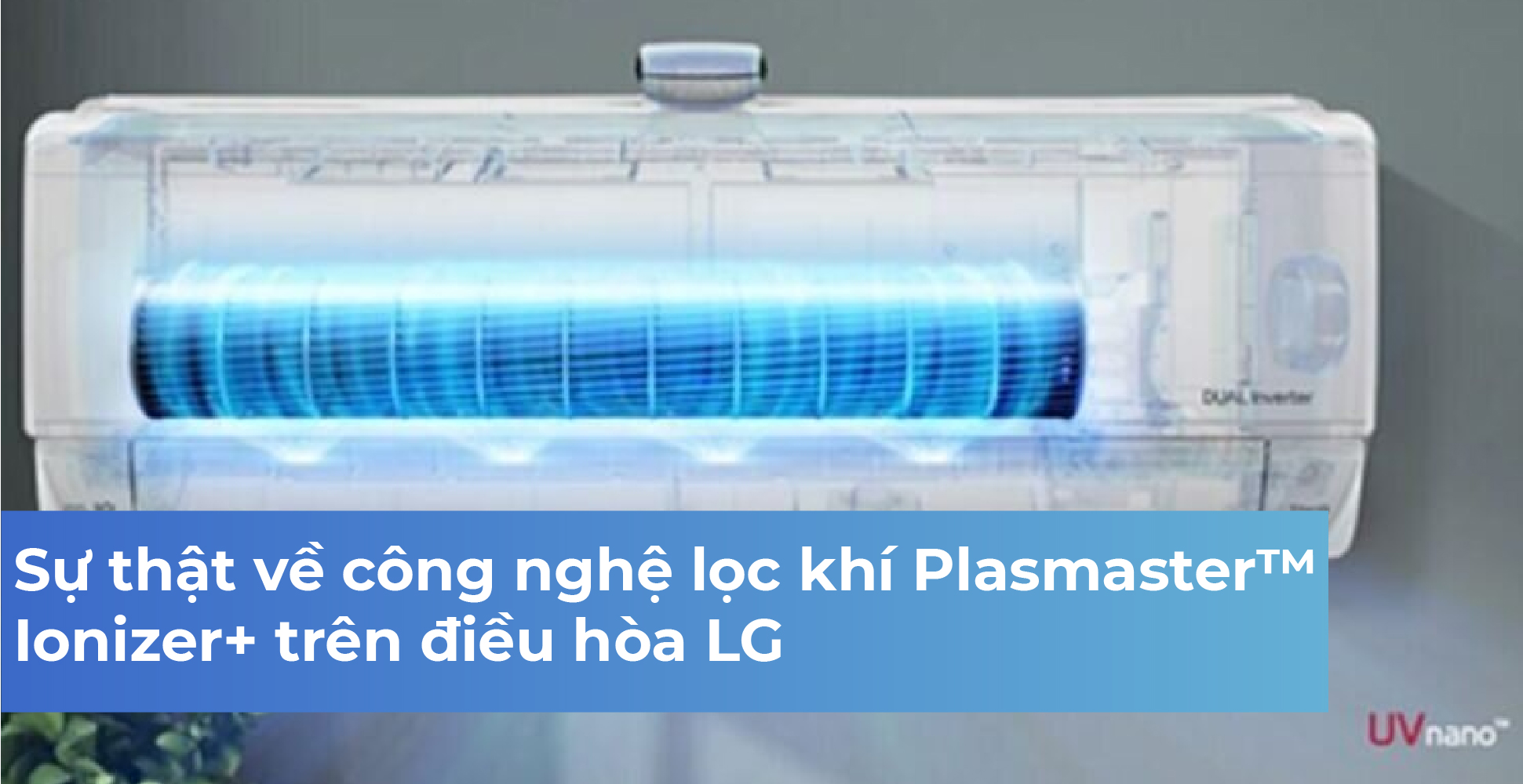 Sự thật về công nghệ lọc khí Plasmaster™ Ionizer+ trên điều hòa LG