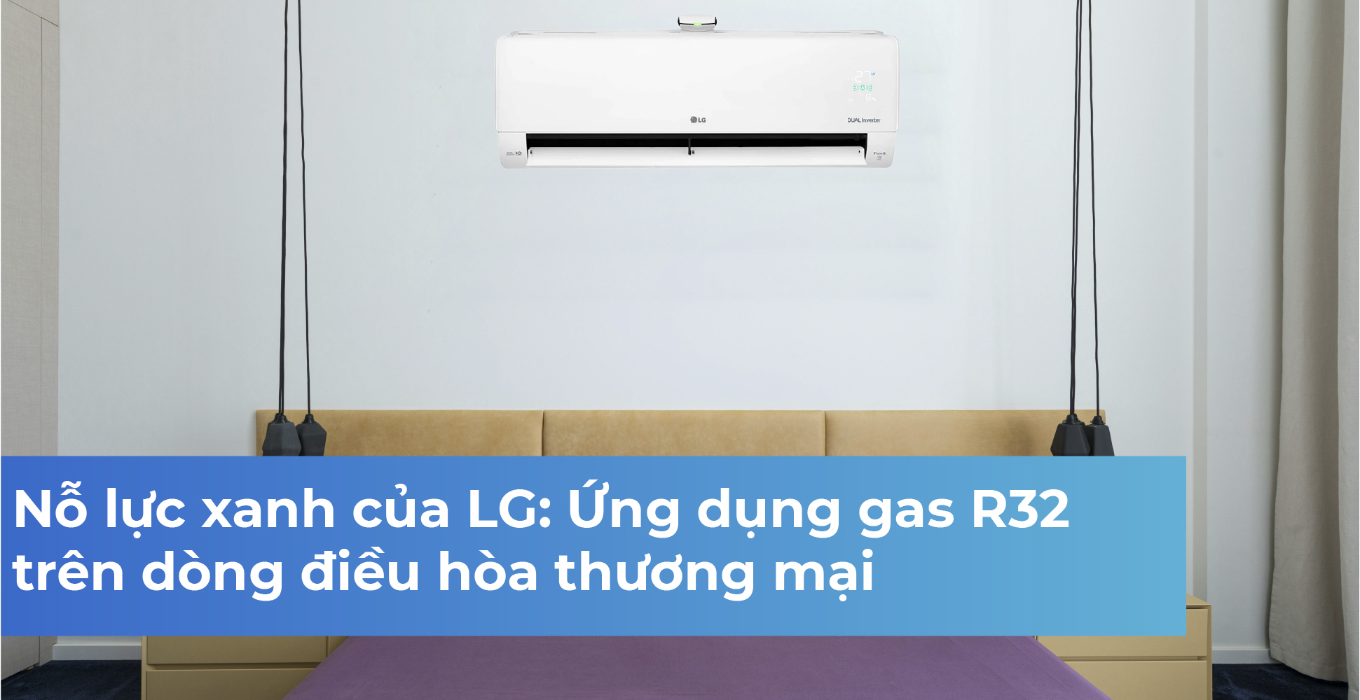 Nỗ lực xanh của LG: Ứng dụng gas R32 trên dòng điều hòa thương mại