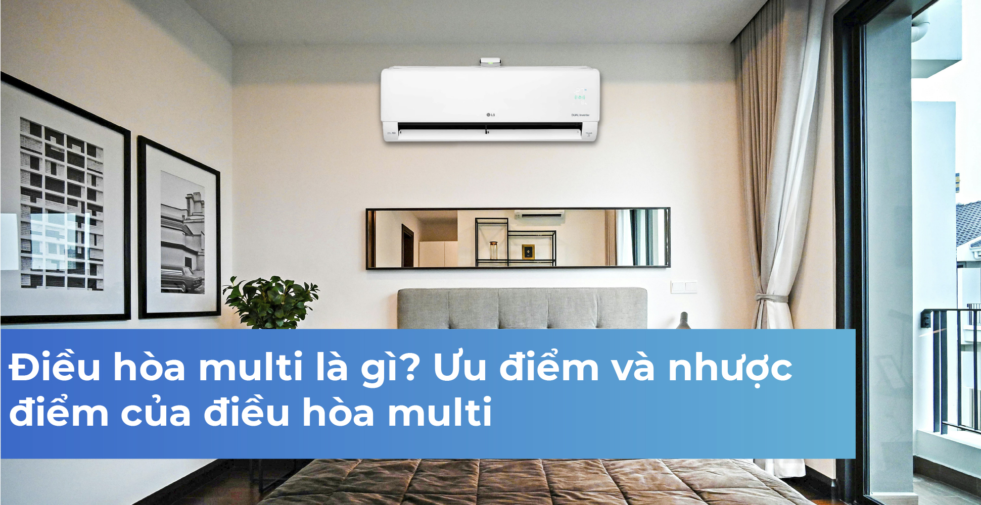 Điều hòa multi là gì? Ưu điểm và nhược điểm của điều hòa multi