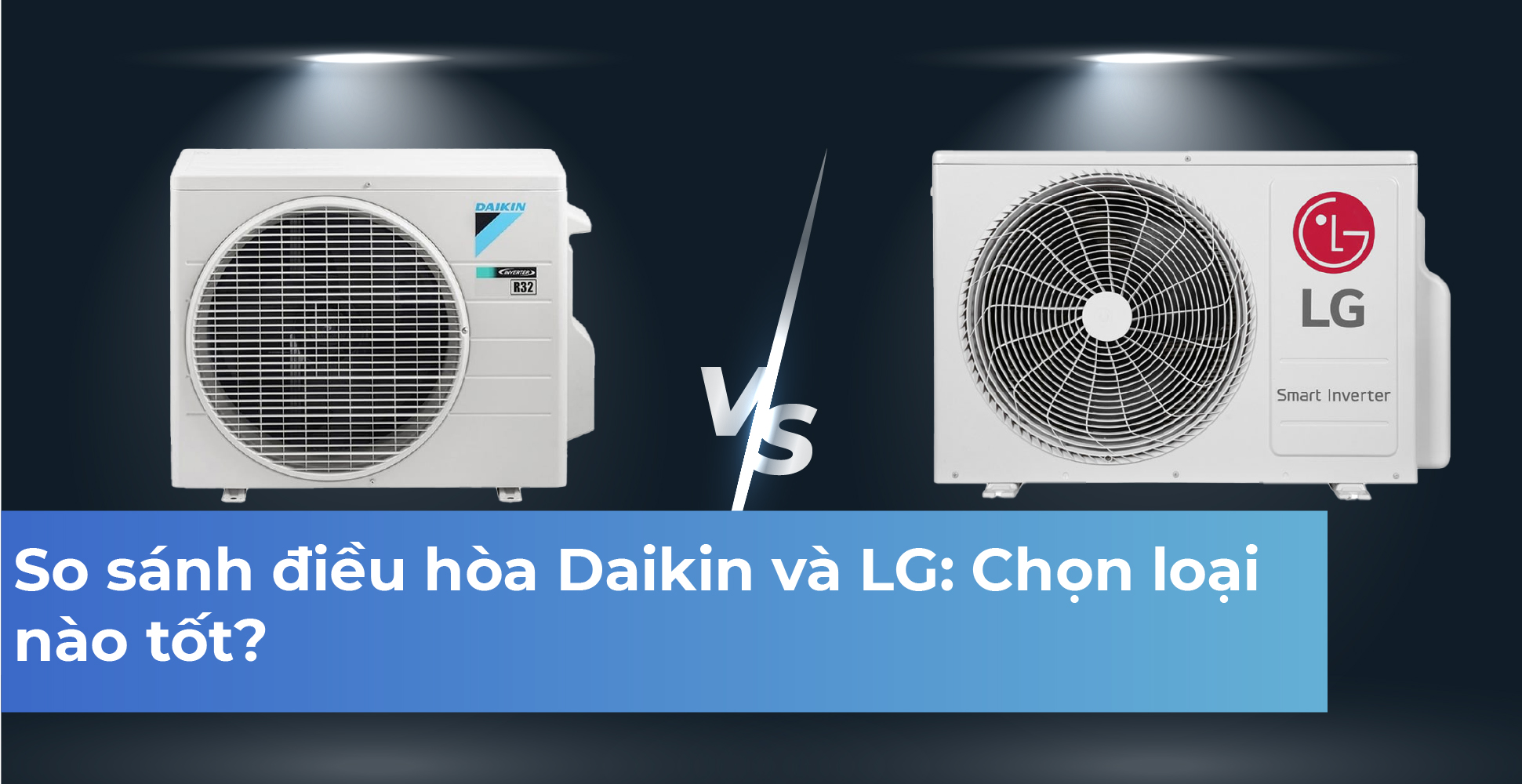 So sánh điều hòa Daikin và LG: Chọn loại nào tốt?