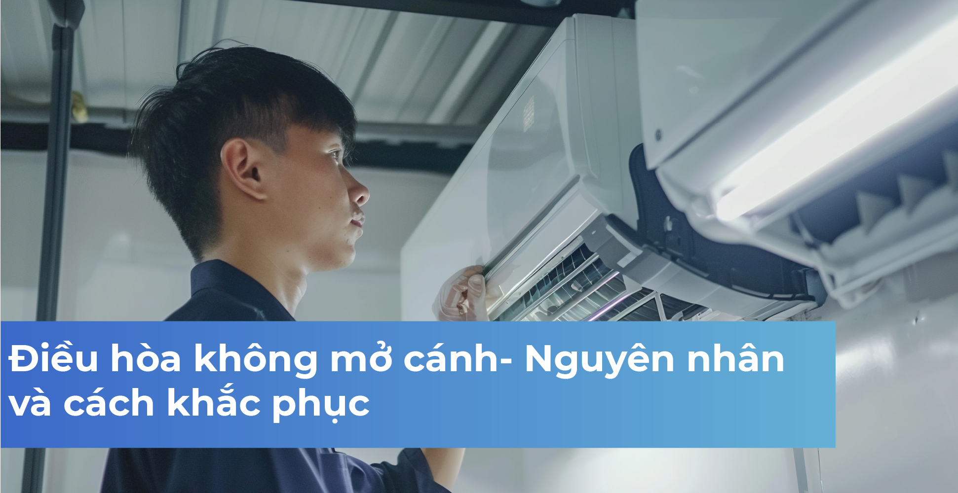 Điều hòa không mở cánh- Nguyên nhân và cách khắc phục