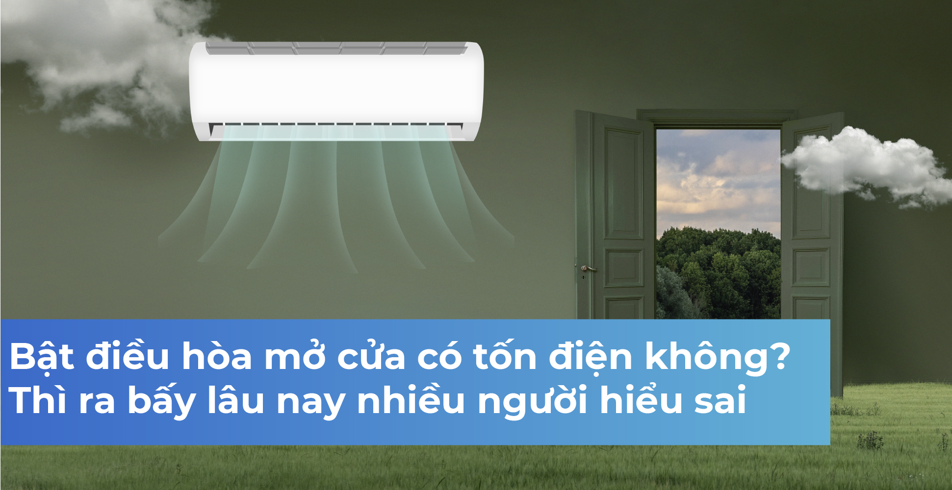 Bật điều hòa mở cửa có tốn điện không? Thì ra bấy lâu nay nhiều người hiểu sai