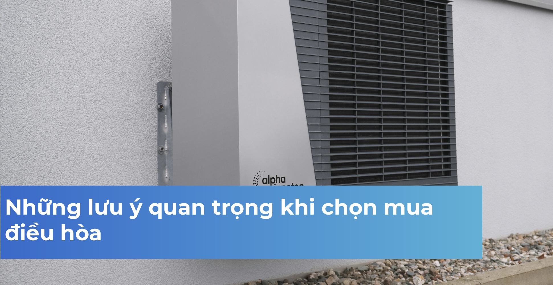 Những lưu ý quan trọng khi chọn mua điều hòa