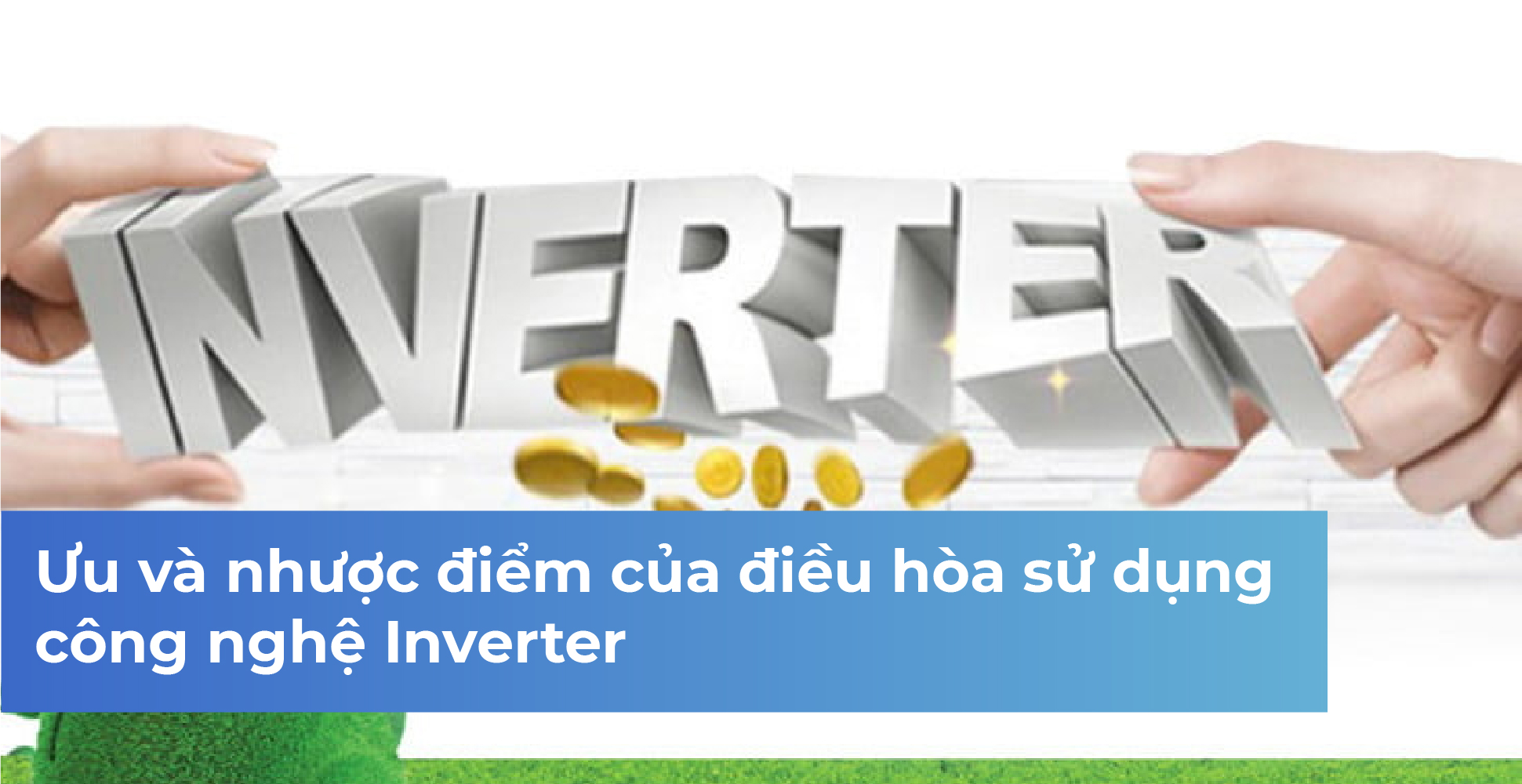 Ưu và nhược điểm của điều hòa sử dụng công nghệ Inverter
