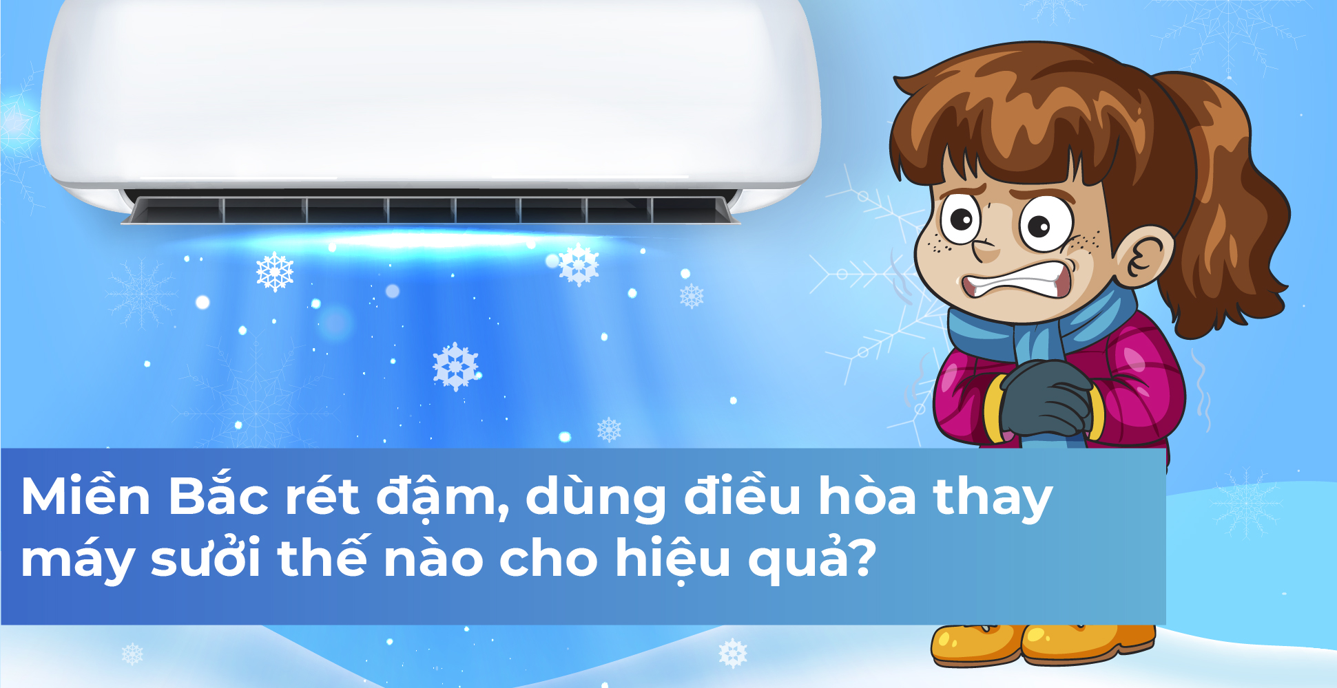 Miền Bắc rét đậm, dùng điều hòa thay máy sưởi thế nào cho hiệu quả?