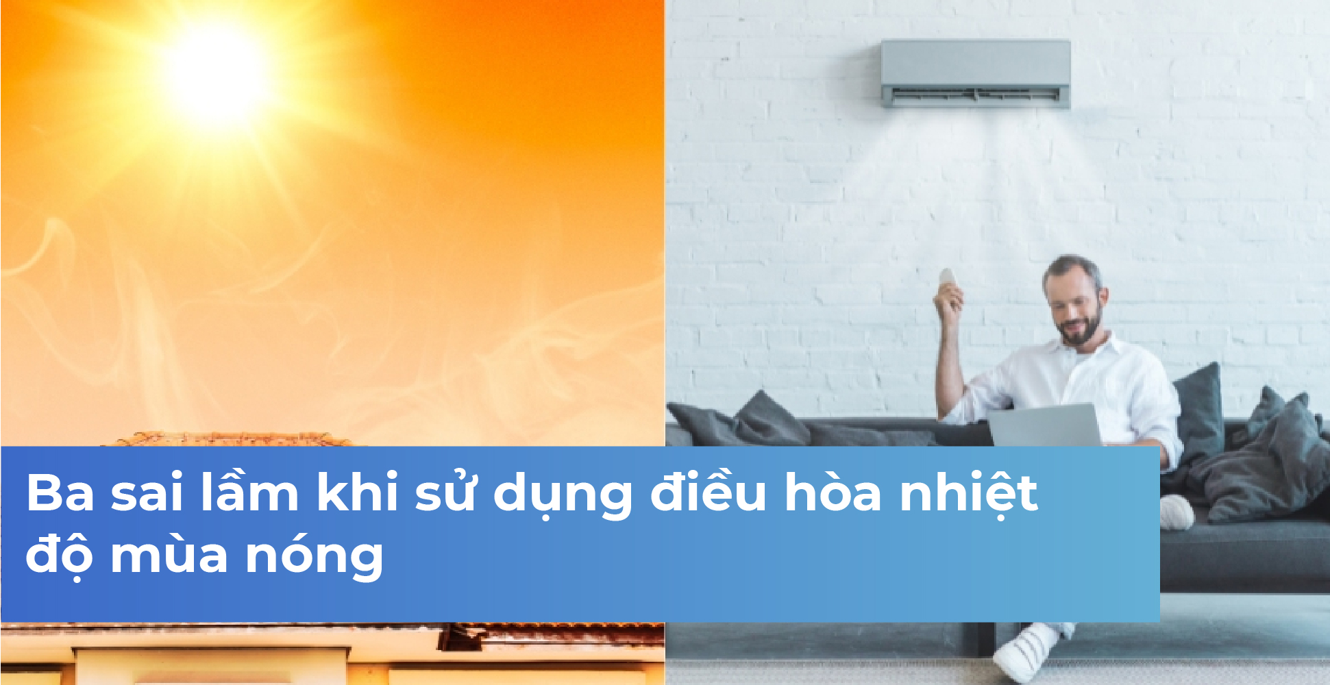 Ba sai lầm khi sử dụng điều hòa nhiệt độ mùa nóng