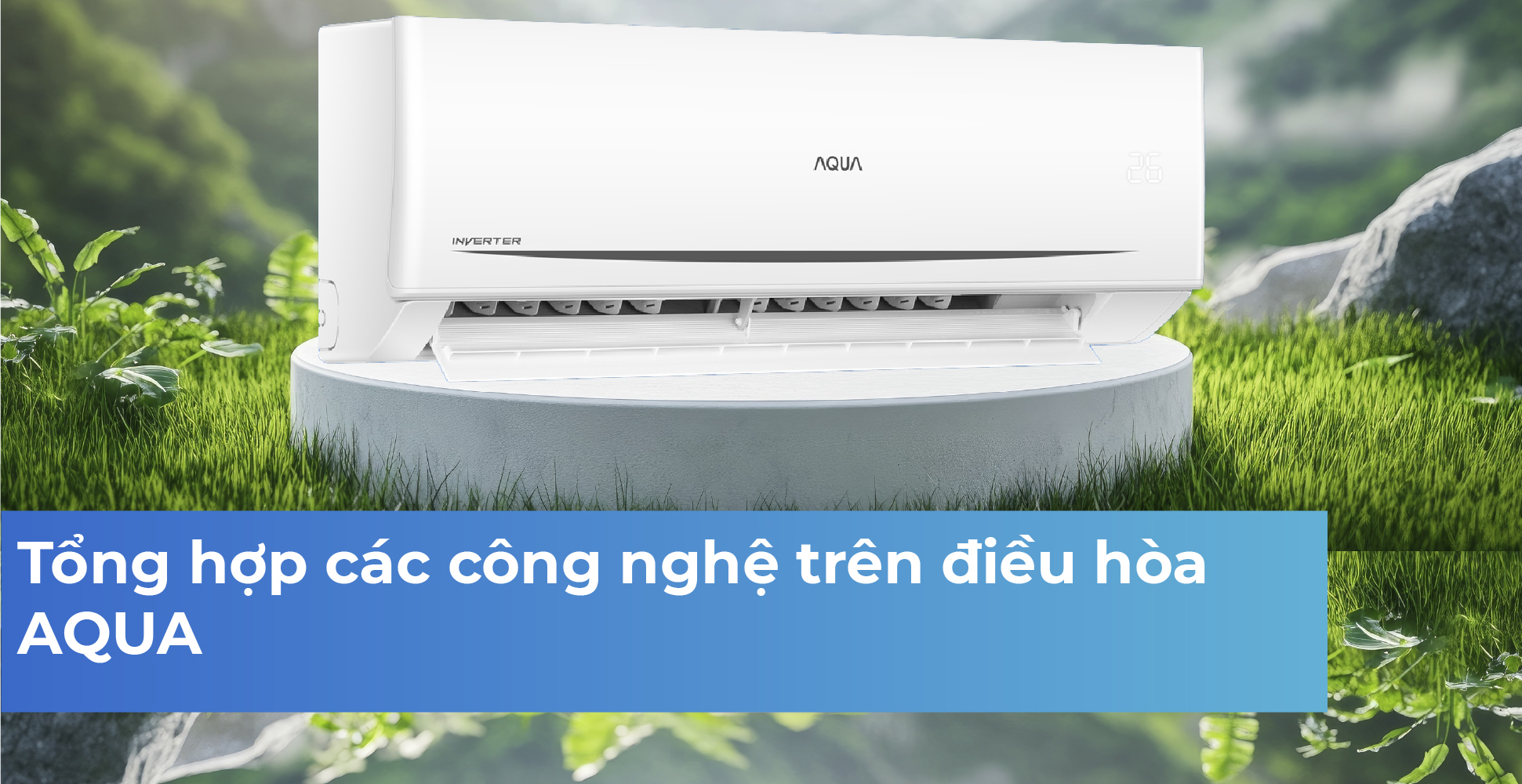 Tổng hợp các công nghệ trên điều hòa AQUA