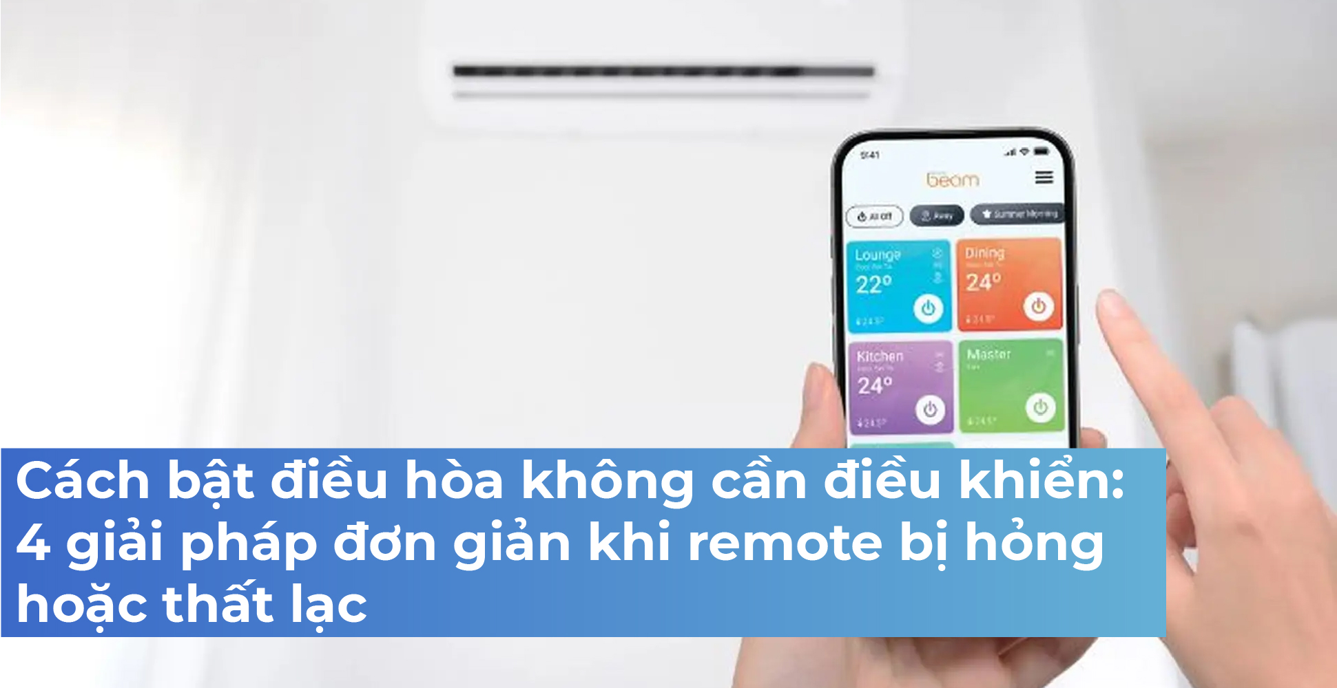 Cách bật điều hòa không cần điều khiển: 4 giải pháp đơn giản khi remote bị hỏng hoặc thất lạc
