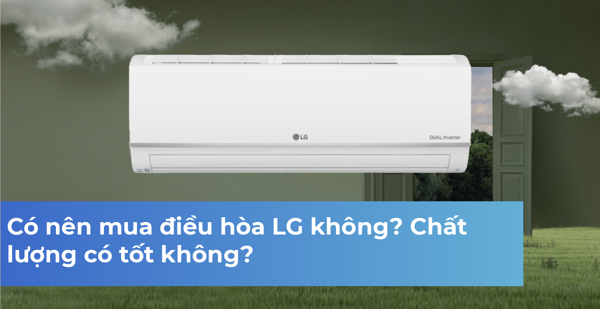 Có nên mua điều hòa LG không? Chất lượng có tốt không?