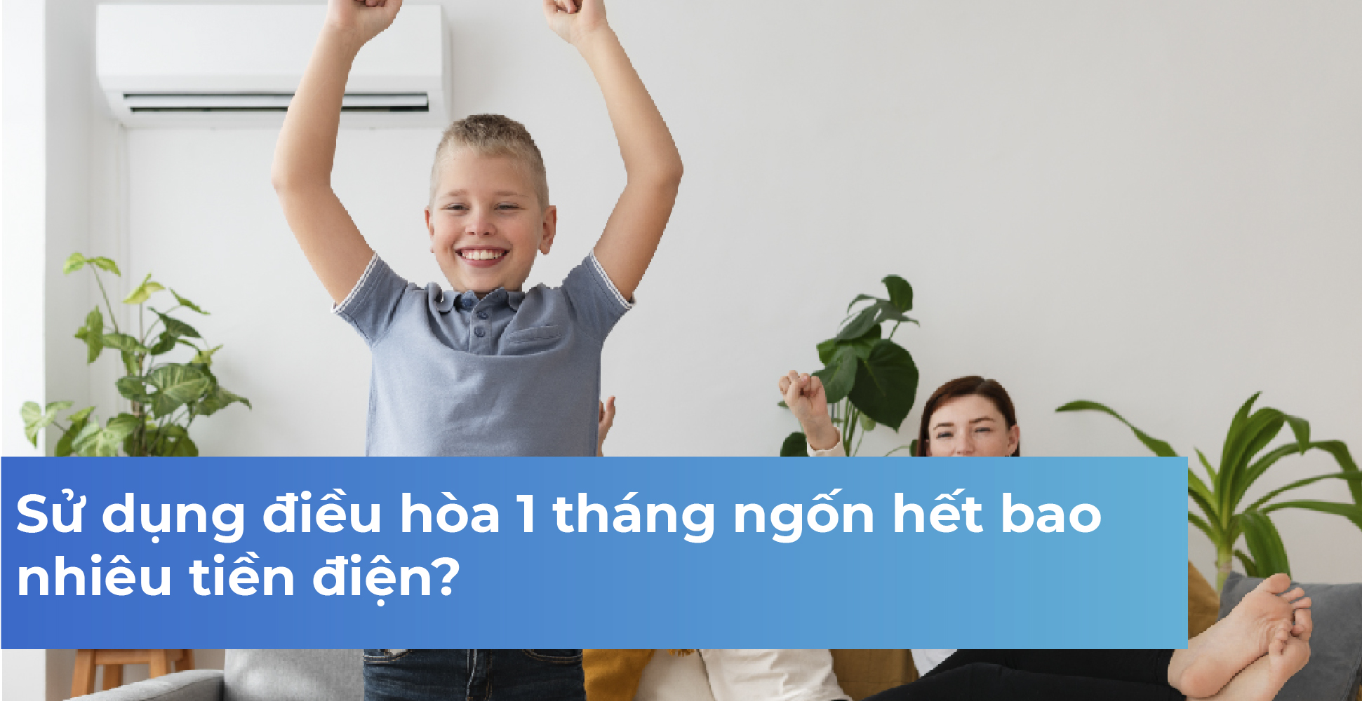Sử dụng điều hòa 1 tháng ngốn hết bao nhiêu tiền điện?