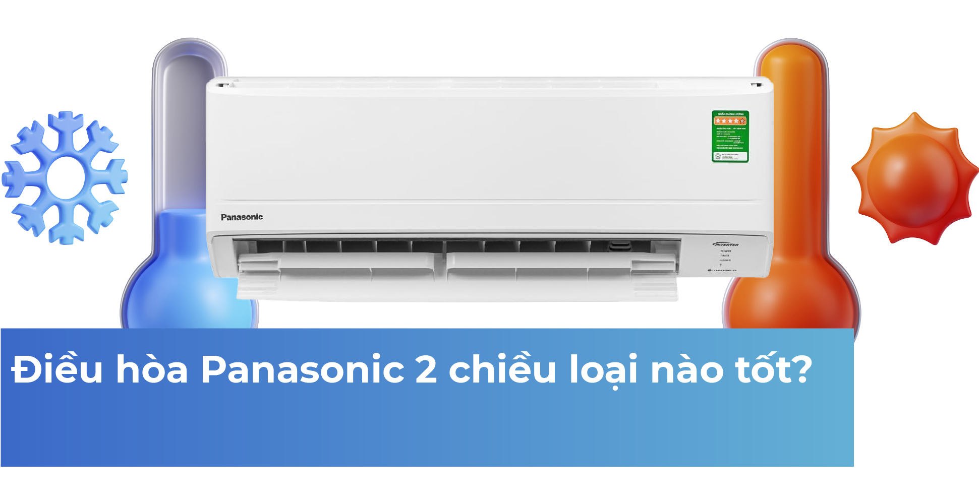 Điều hòa Panasonic 2 chiều loại nào tốt?