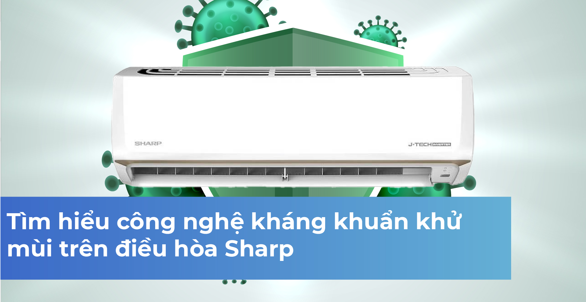 Tìm hiểu công nghệ kháng khuẩn khử mùi trên điều hòa Sharp