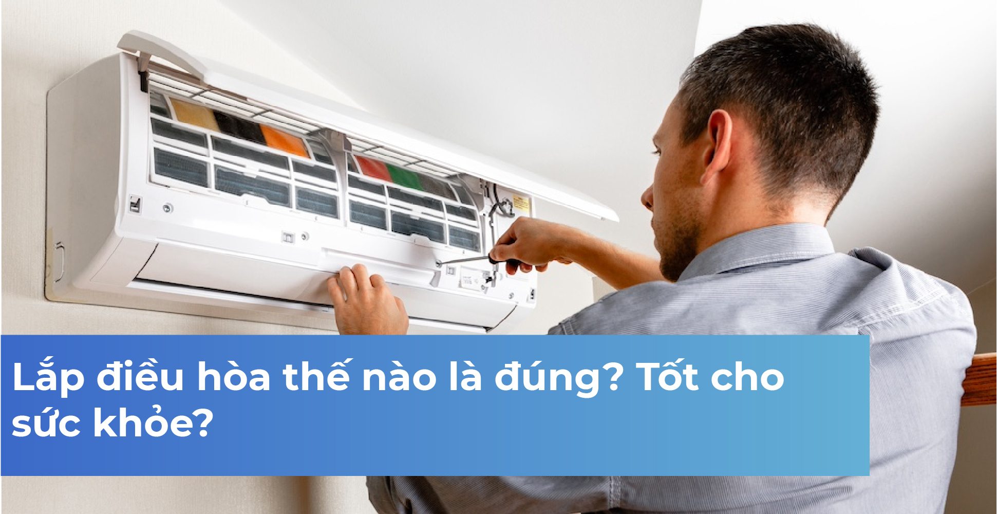 Lắp điều hòa thế nào là đúng? Tốt cho sức khỏe?