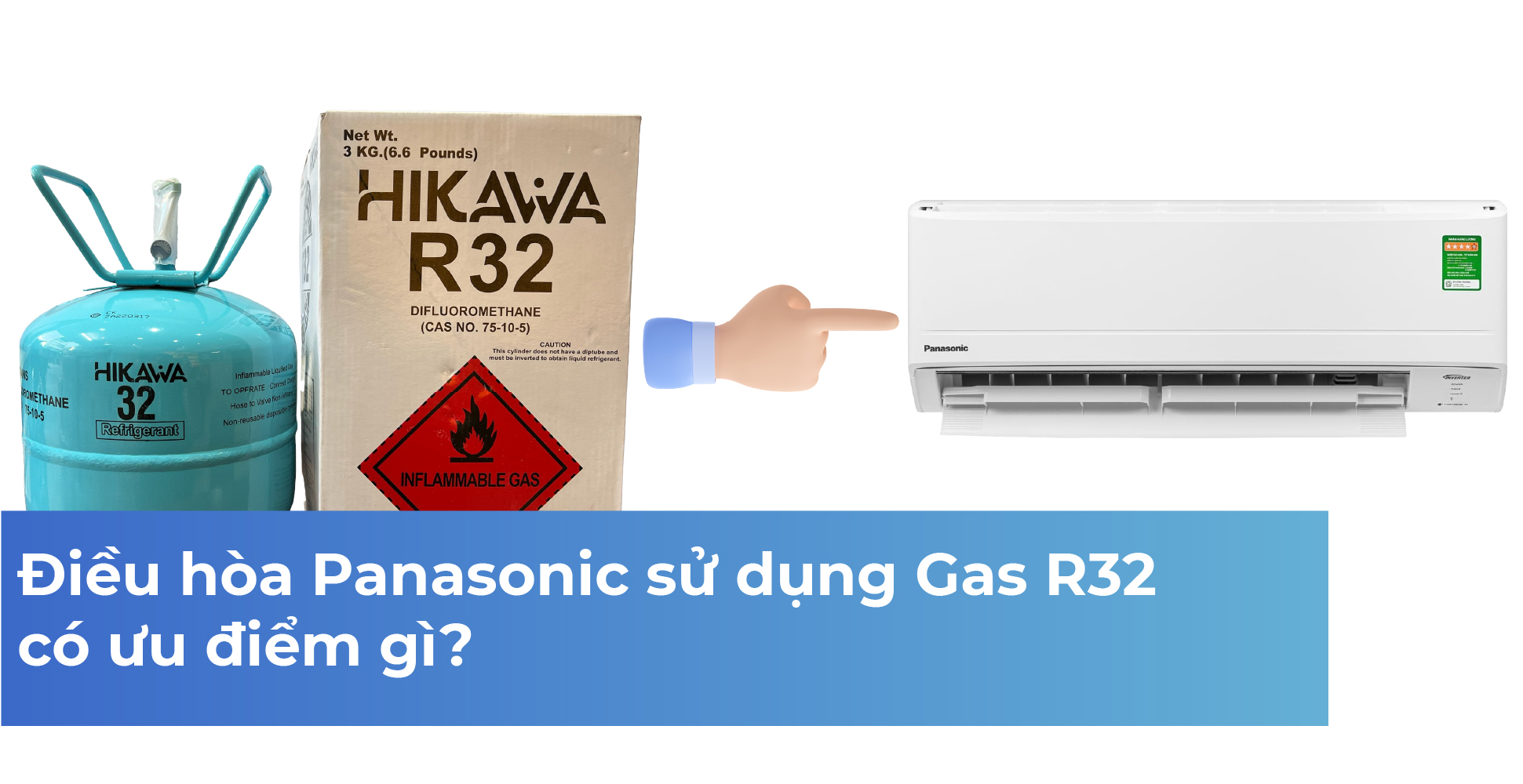 Điều hòa Panasonic sử dụng Gas R32 có ưu điểm gì?