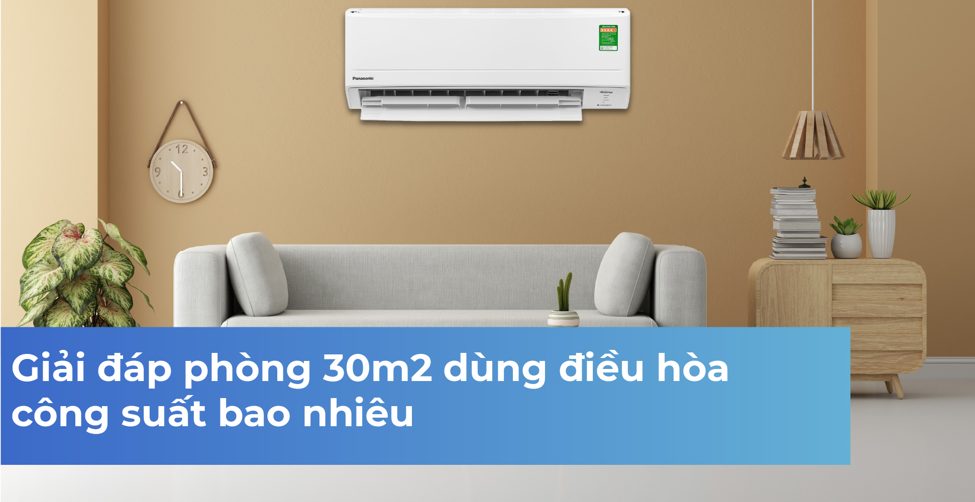 Giải đáp phòng 30m2 dùng điều hòa công suất bao nhiêu