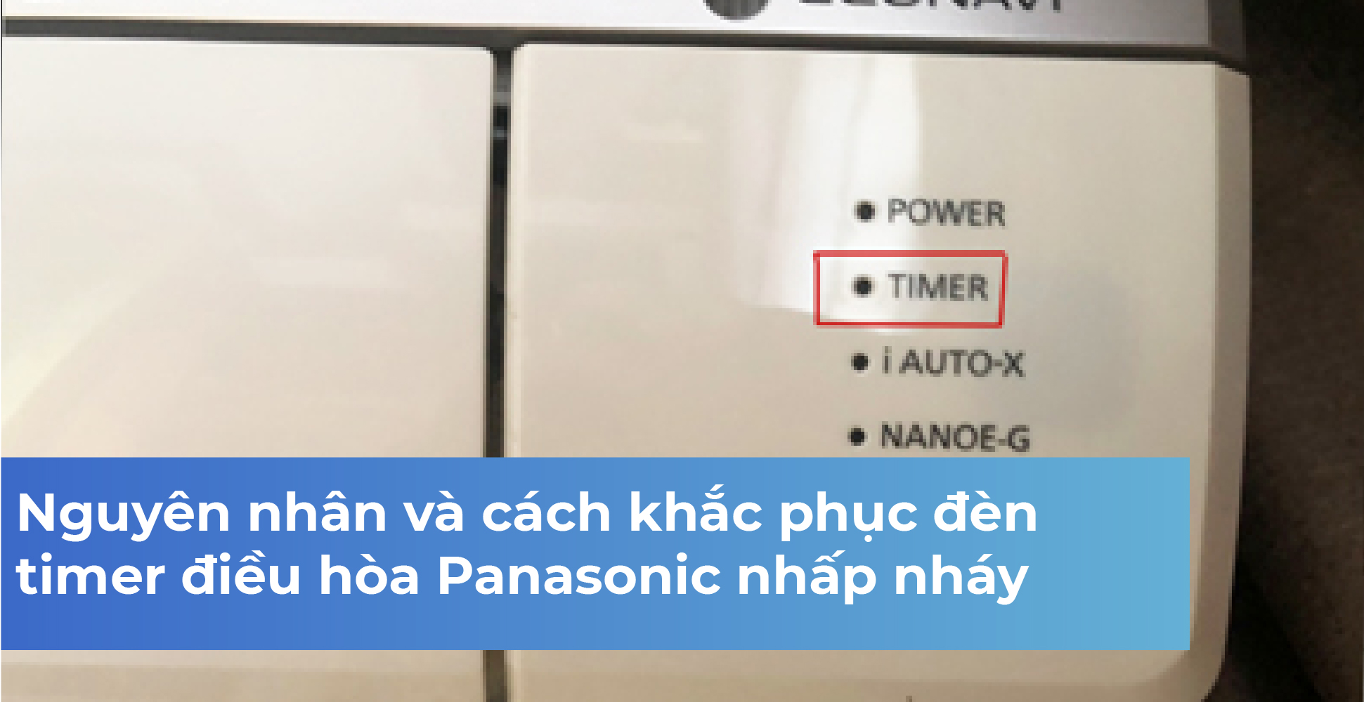 Nguyên nhân và cách khắc phục đèn timer điều hòa Panasonic nhấp nháy