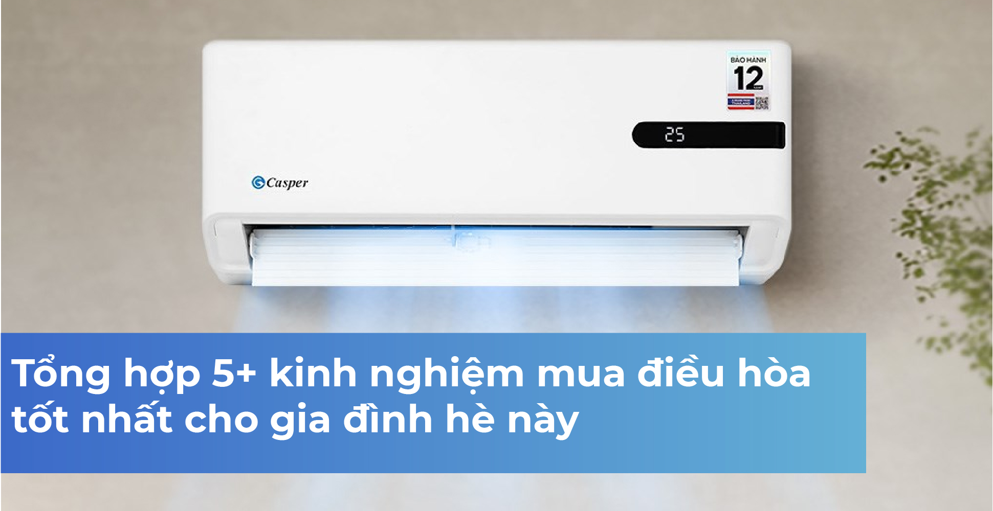 Tổng hợp 5+ kinh nghiệm mua điều hòa tốt nhất cho gia đình hè này