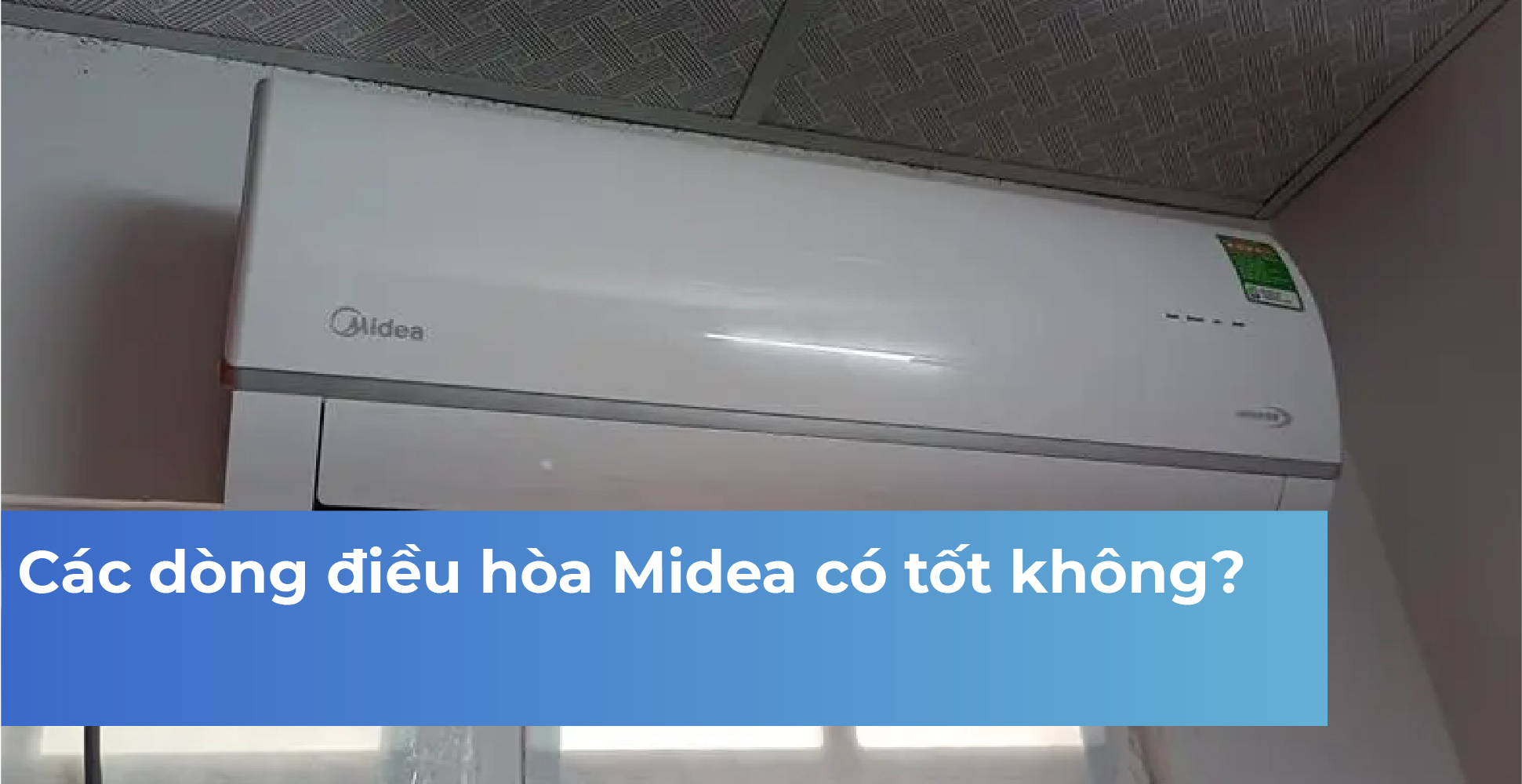 Các dòng điều hòa Midea có tốt không?