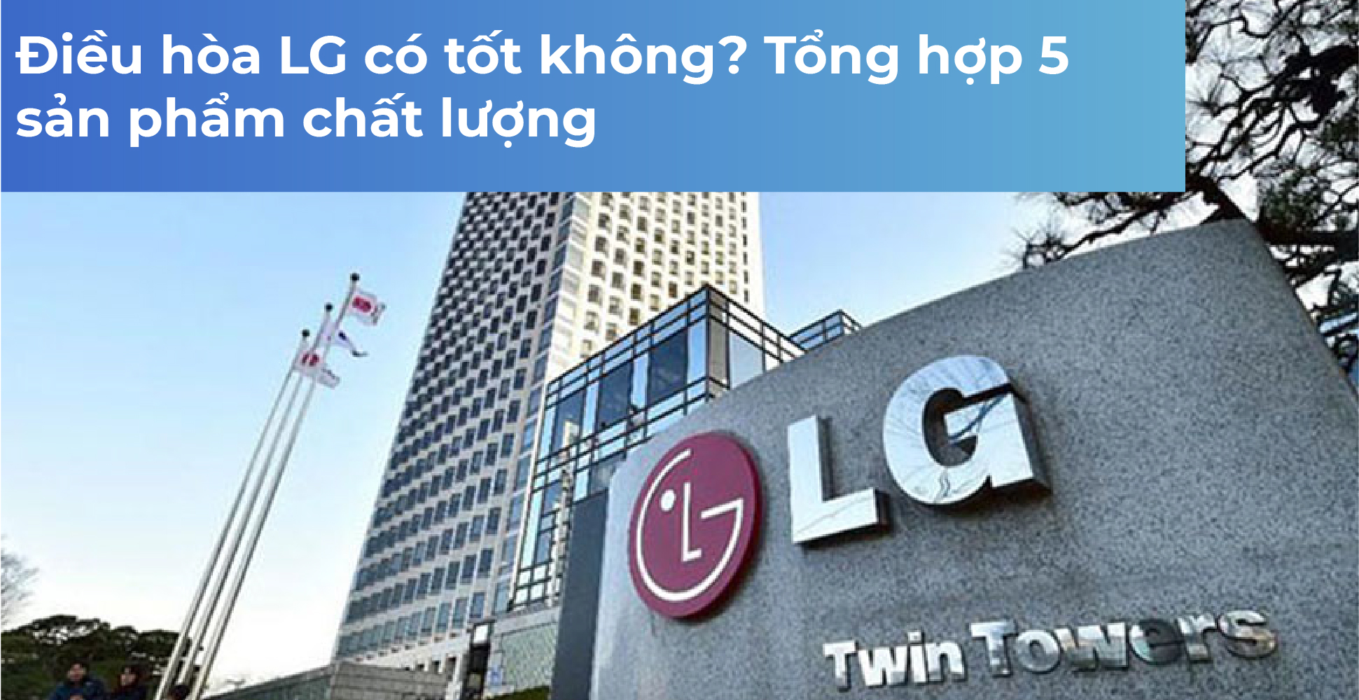 Điều hòa LG có tốt không? Tổng hợp 5 sản phẩm chất lượng
