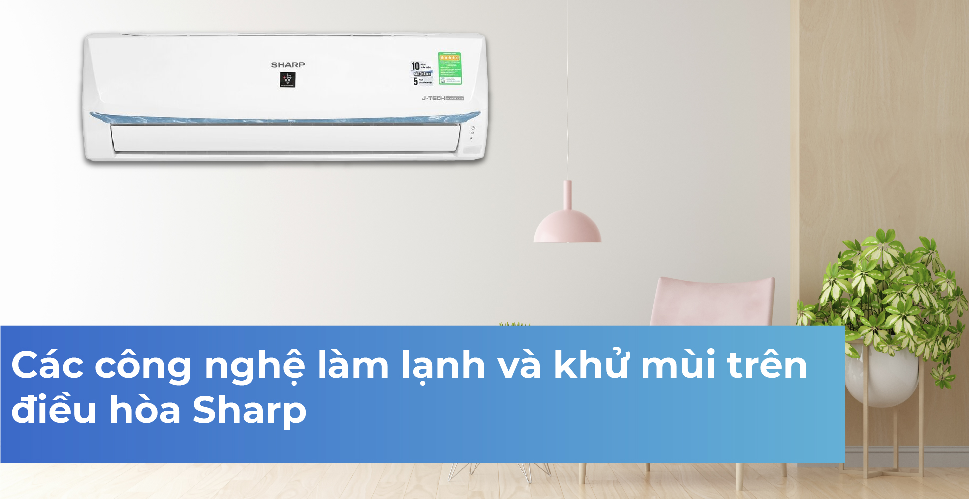 Các công nghệ làm lạnh và khử mùi trên điều hòa Sharp