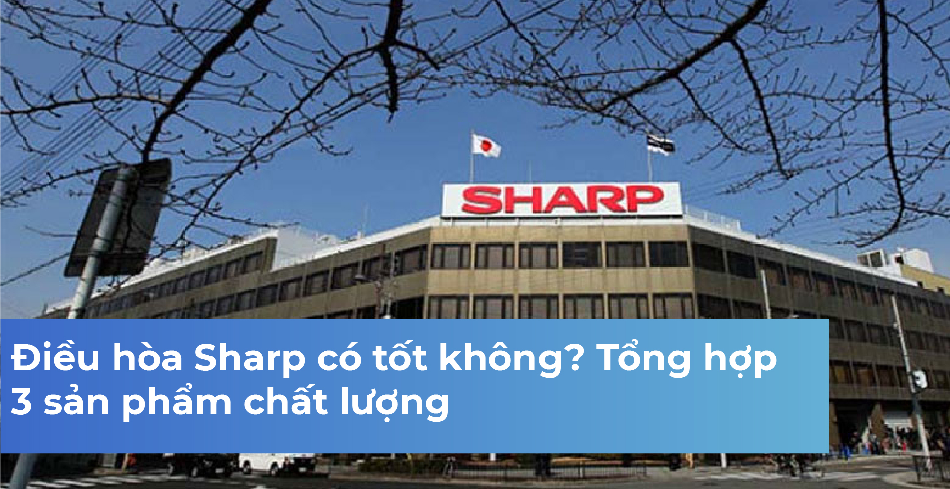 Điều hòa Sharp có tốt không? Tổng hợp 3 sản phẩm chất lượng