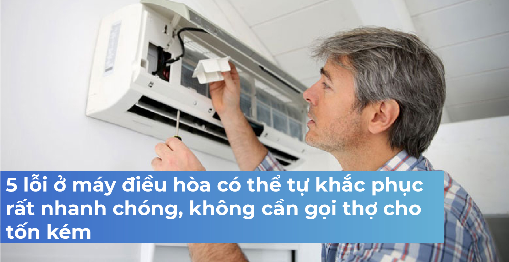 5 lỗi ở máy điều hòa có thể tự khắc phục rất nhanh chóng, không cần gọi thợ cho tốn kém