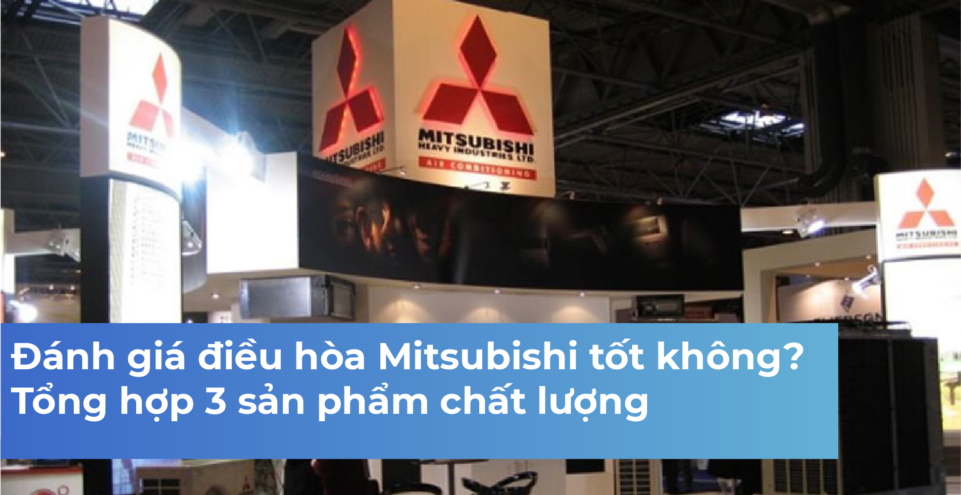 Đánh giá điều hòa Mitsubishi tốt không? Tổng hợp 3 sản phẩm chất lượng