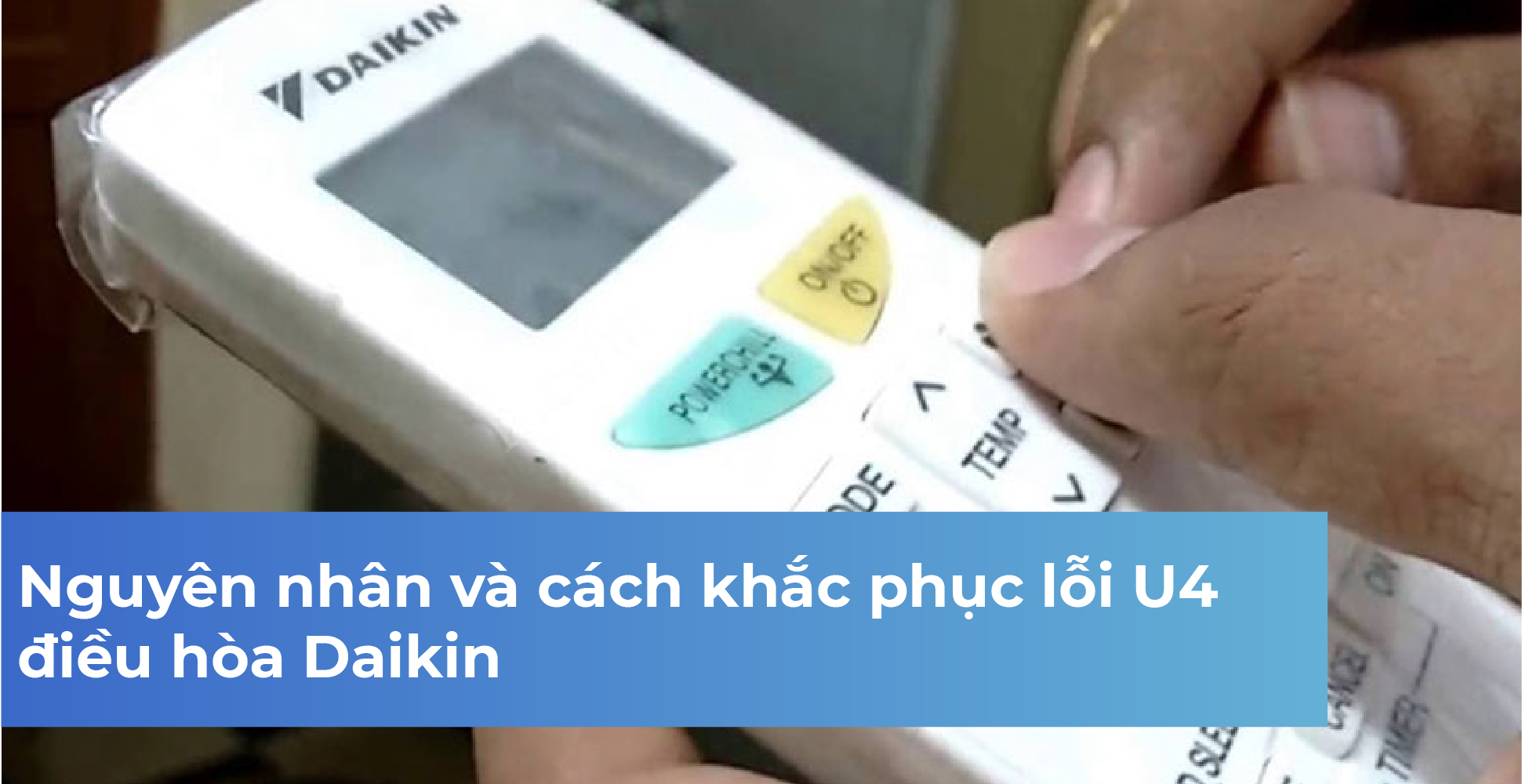 Nguyên nhân và cách khắc phục lỗi U4 điều hòa Daikin