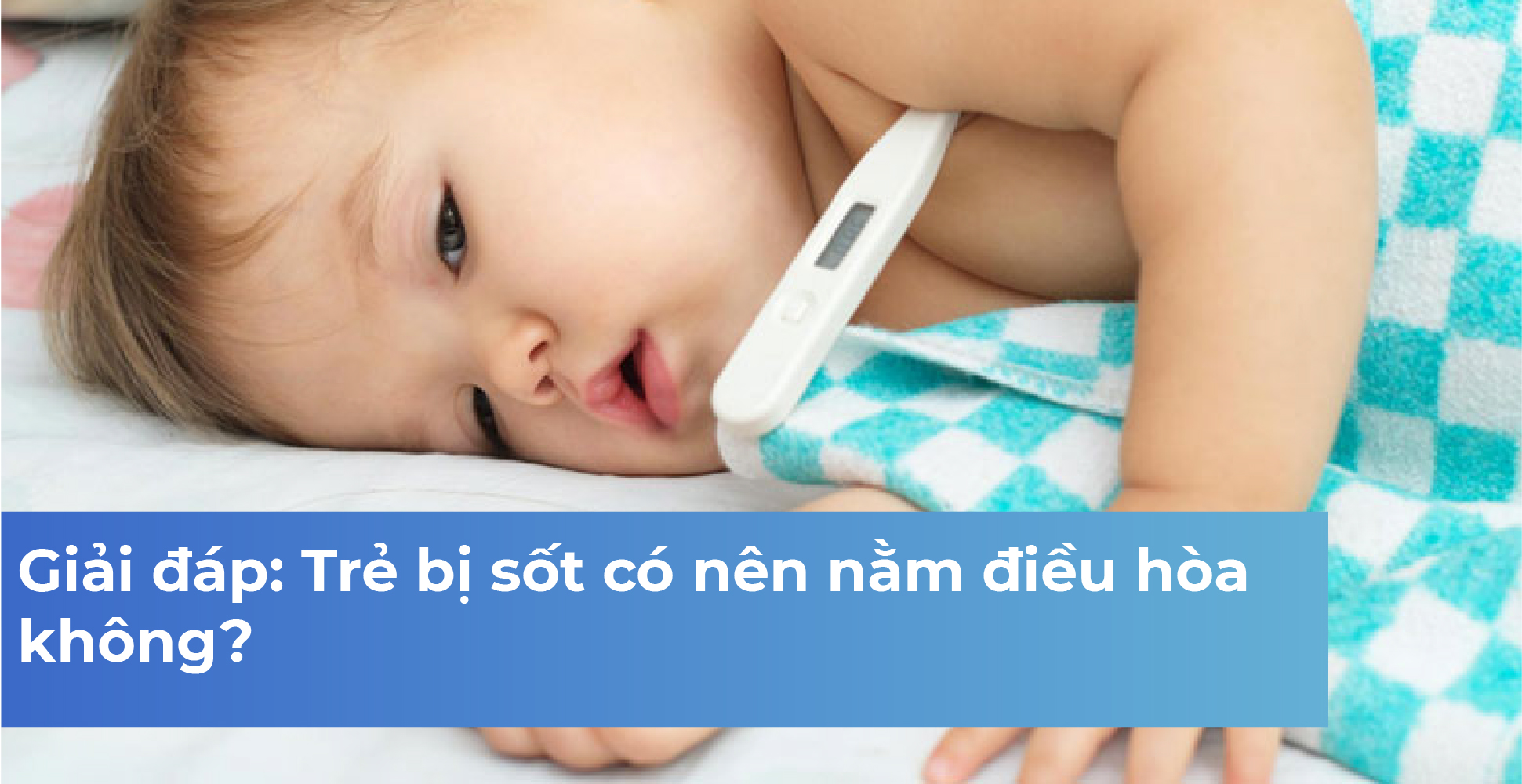 Giải đáp: Trẻ bị sốt có nên nằm điều hòa không?