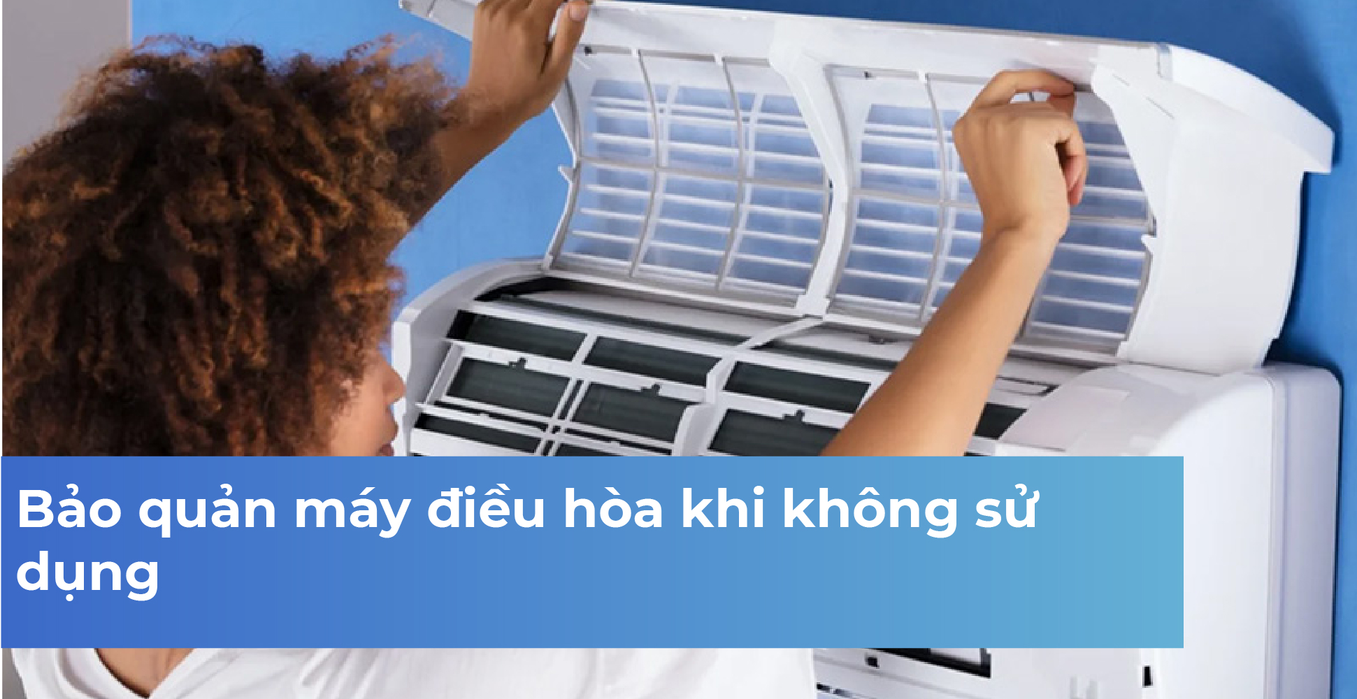 Bảo quản máy điều hòa khi không sử dụng