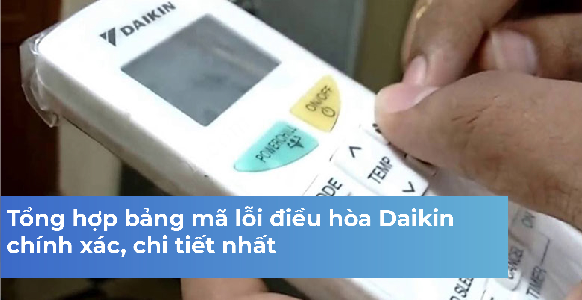 Tổng hợp bảng mã lỗi điều hòa Daikin chính xác, chi tiết nhất