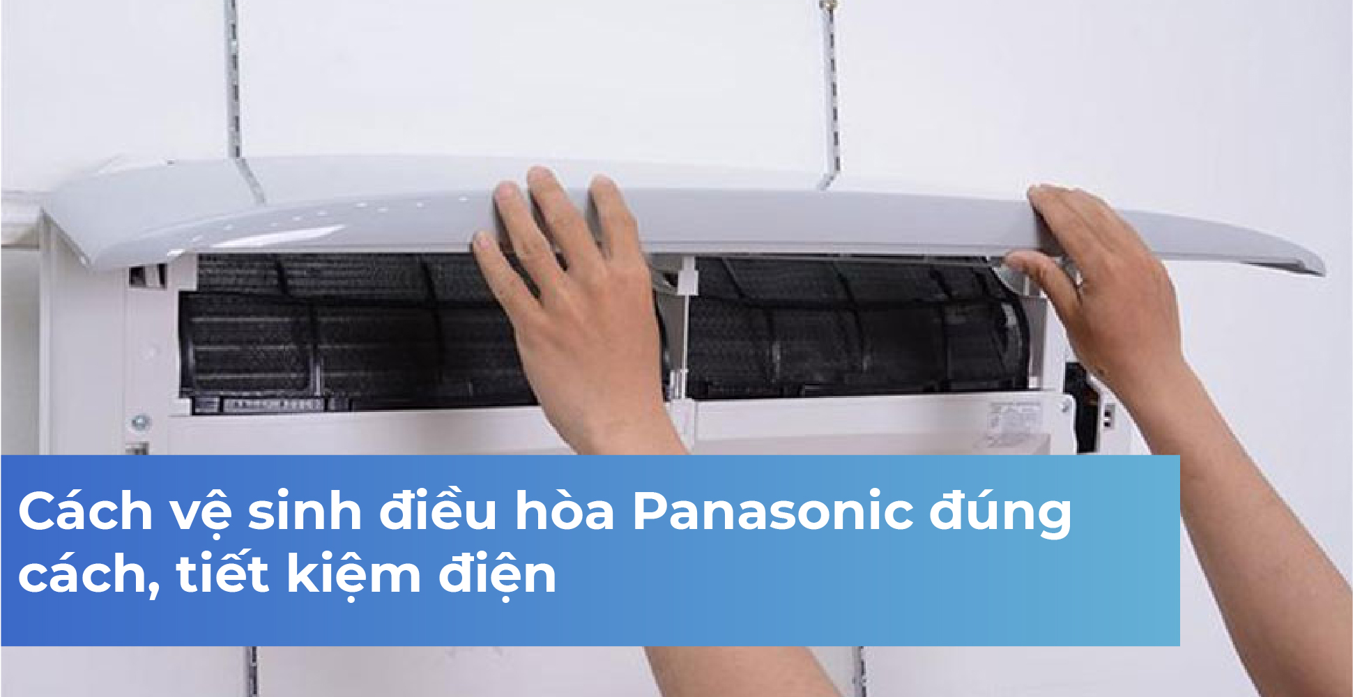 Cách vệ sinh điều hòa Panasonic đúng cách, tiết kiệm điện