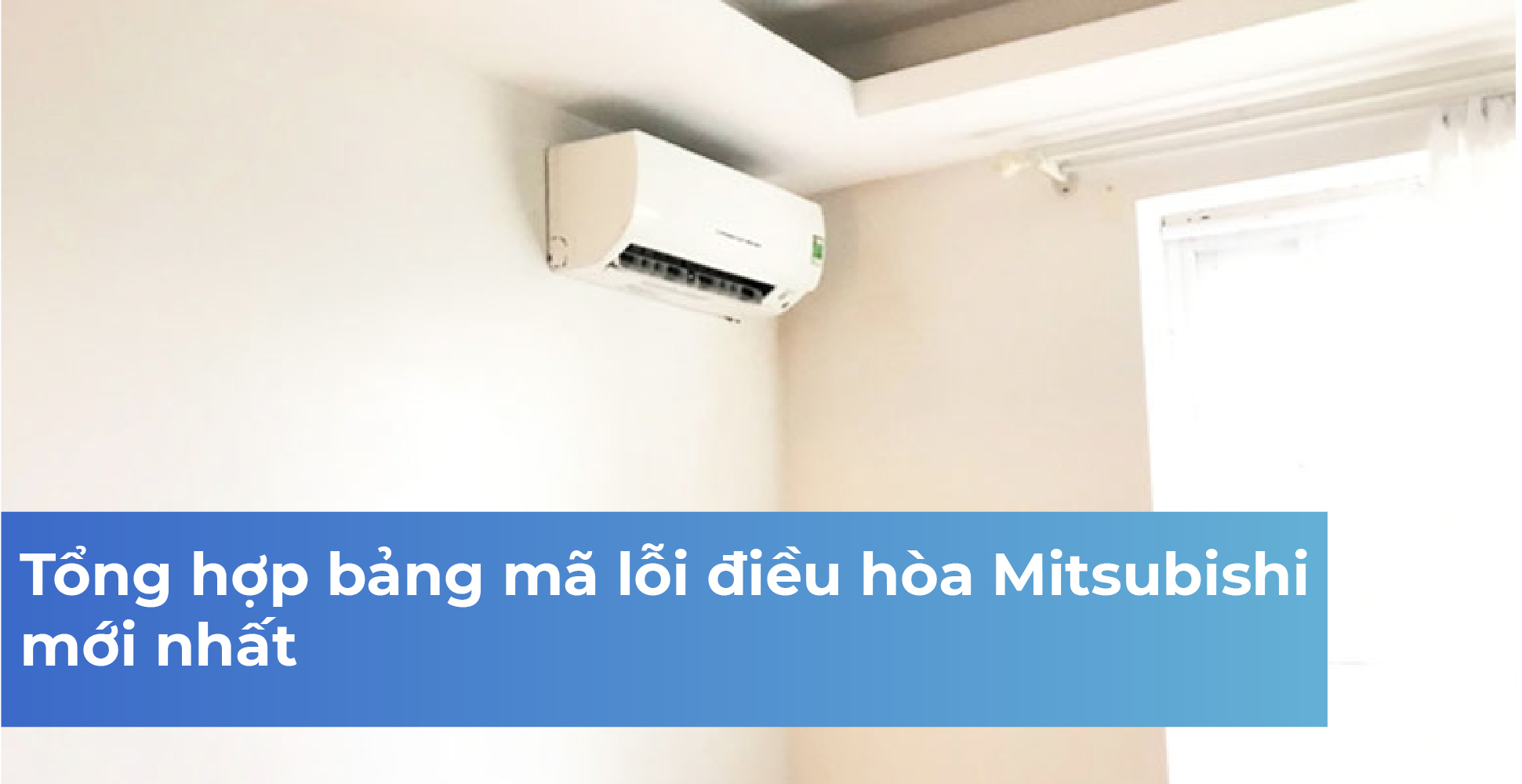Tổng hợp bảng mã lỗi điều hòa Mitsubishi mới nhất