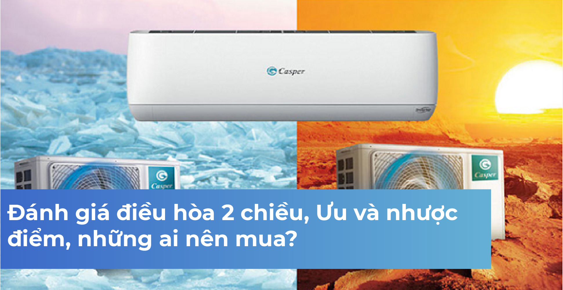 Đánh giá điều hòa 2 chiều, Ưu và nhược điểm, những ai nên mua?