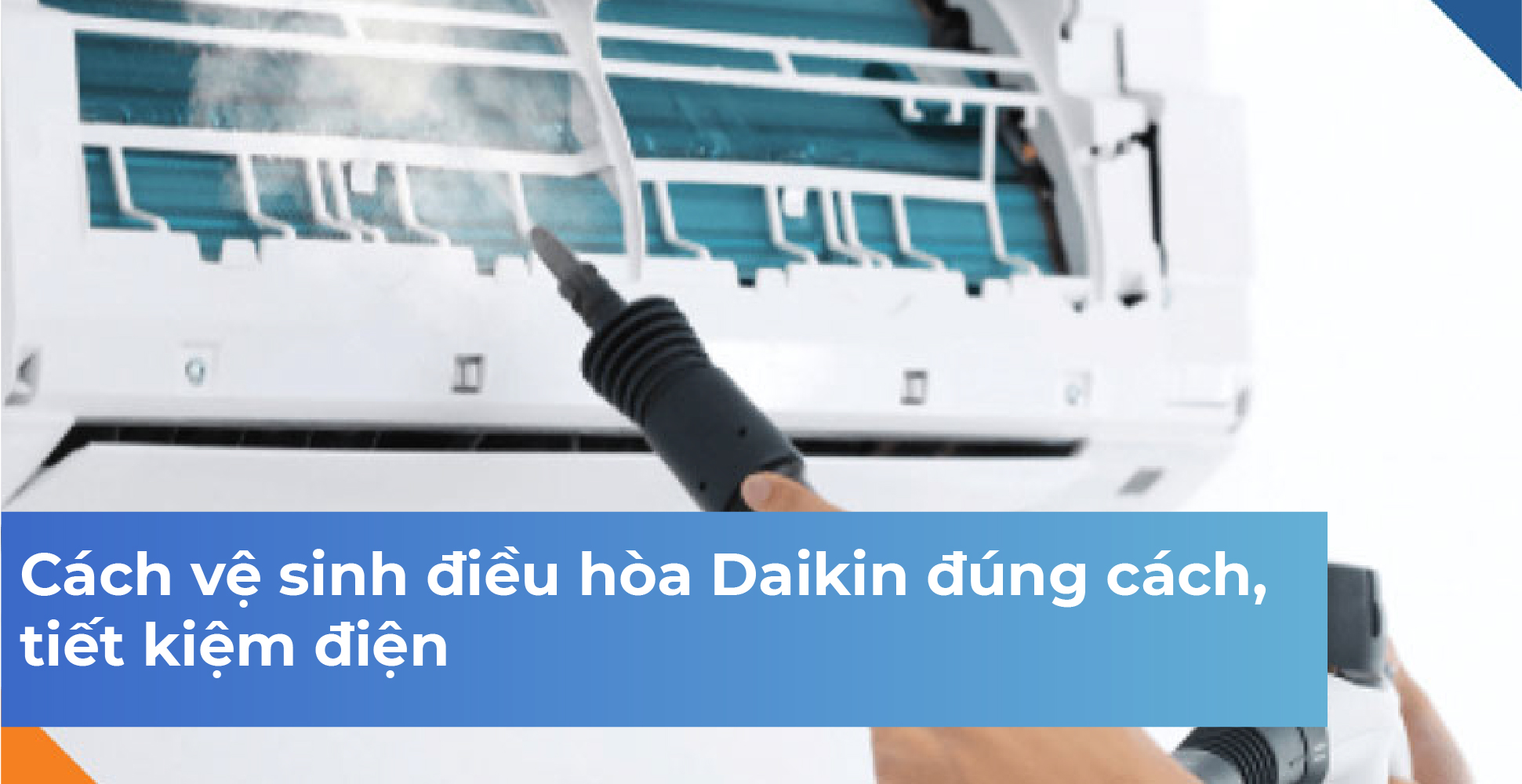 Cách vệ sinh điều hòa Daikin đúng cách, tiết kiệm điện