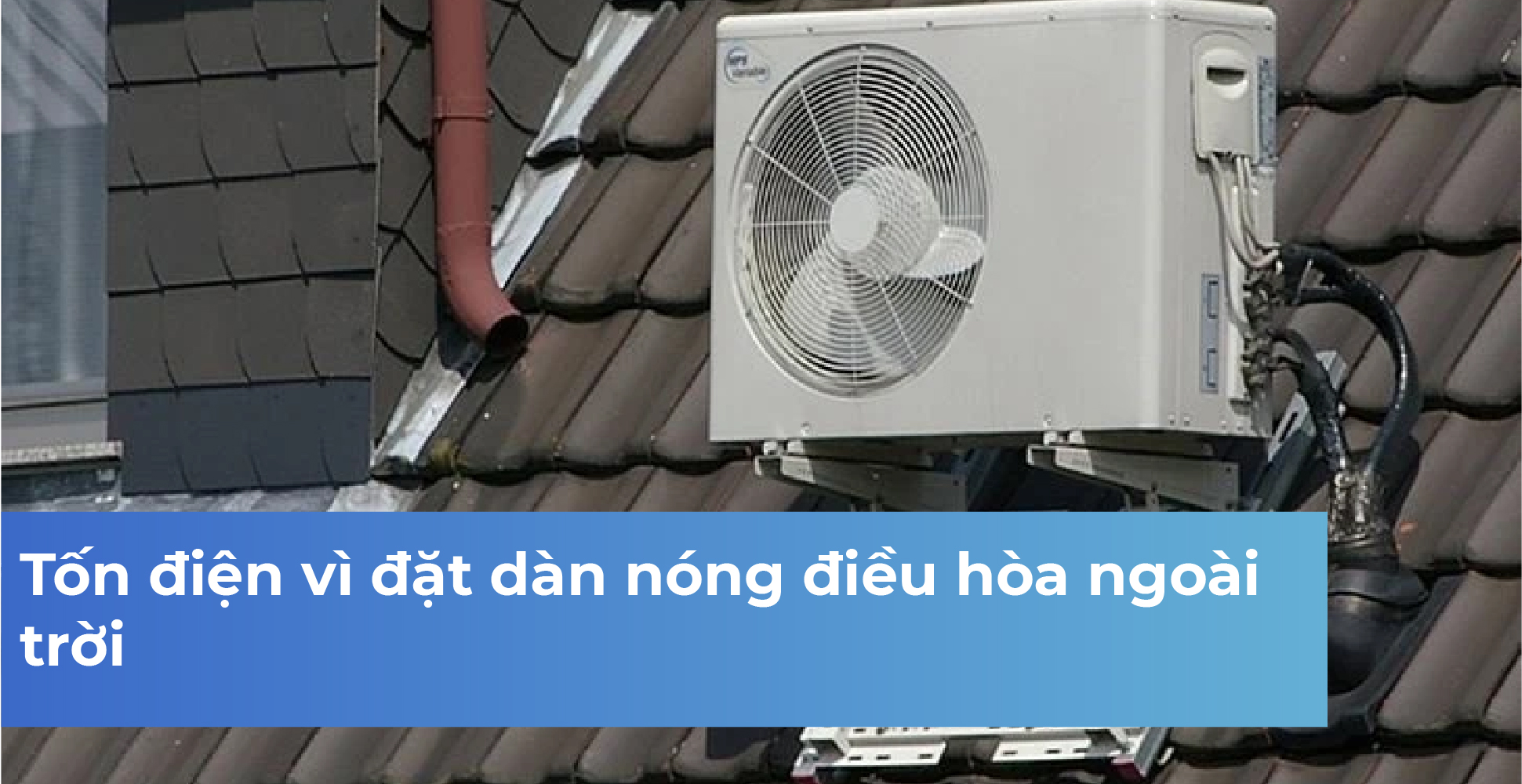 Tốn điện vì đặt dàn nóng điều hòa ngoài trời