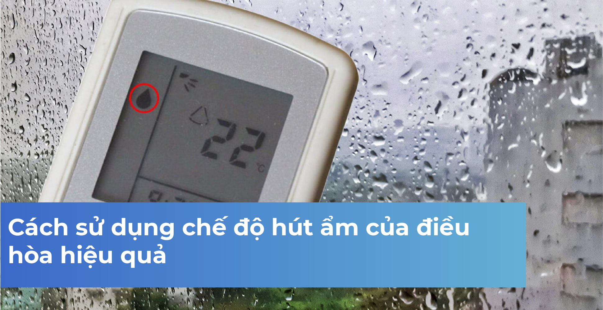 Cách sử dụng chế độ hút ẩm của điều hòa hiệu quả