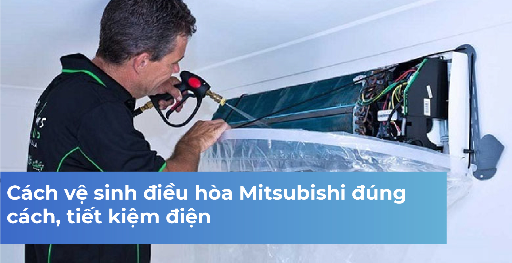 Cách vệ sinh điều hòa Mitsubishi đúng cách, tiết kiệm điện