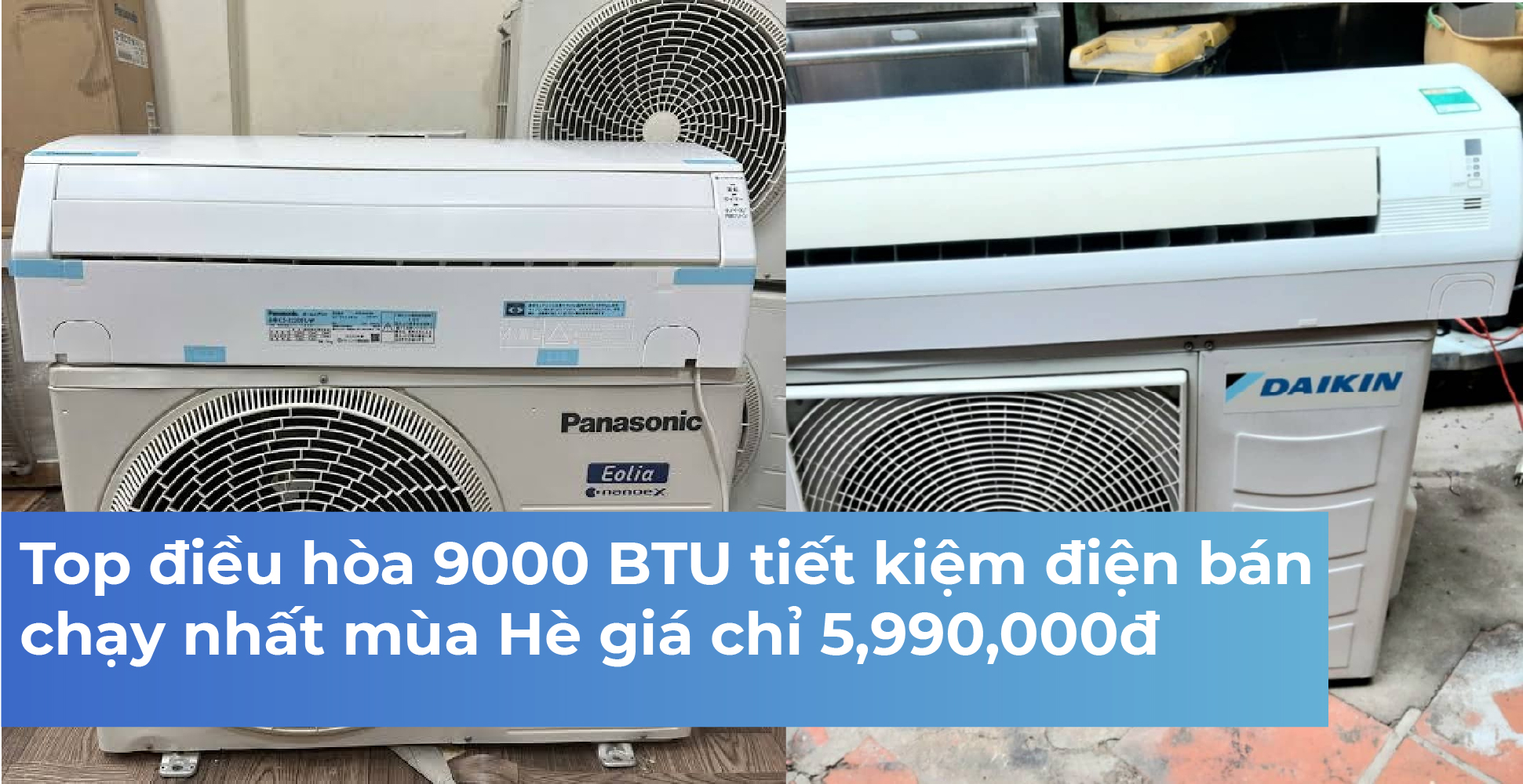 Top điều hòa 9000 BTU tiết kiệm điện bán chạy nhất mùa Hè giá chỉ 5,990,000đ
