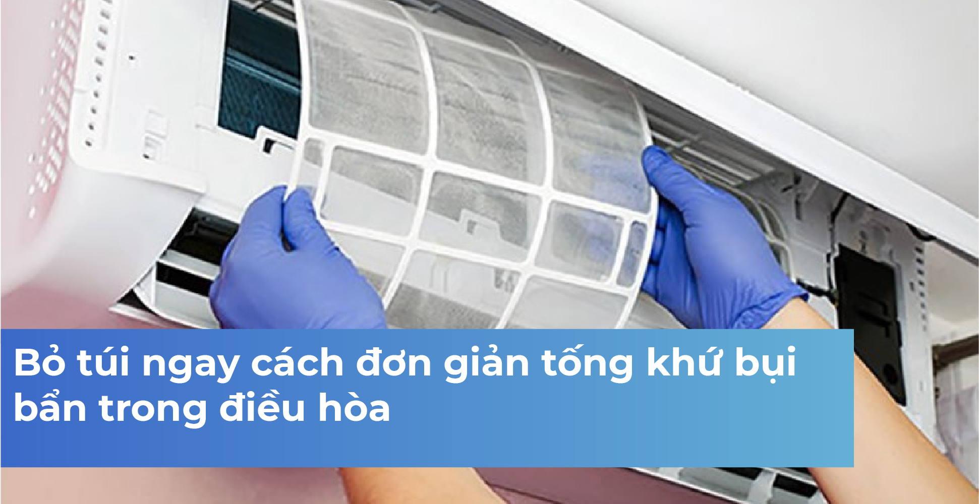 Bỏ túi ngay cách đơn giản tống khứ bụi bẩn trong điều hòa