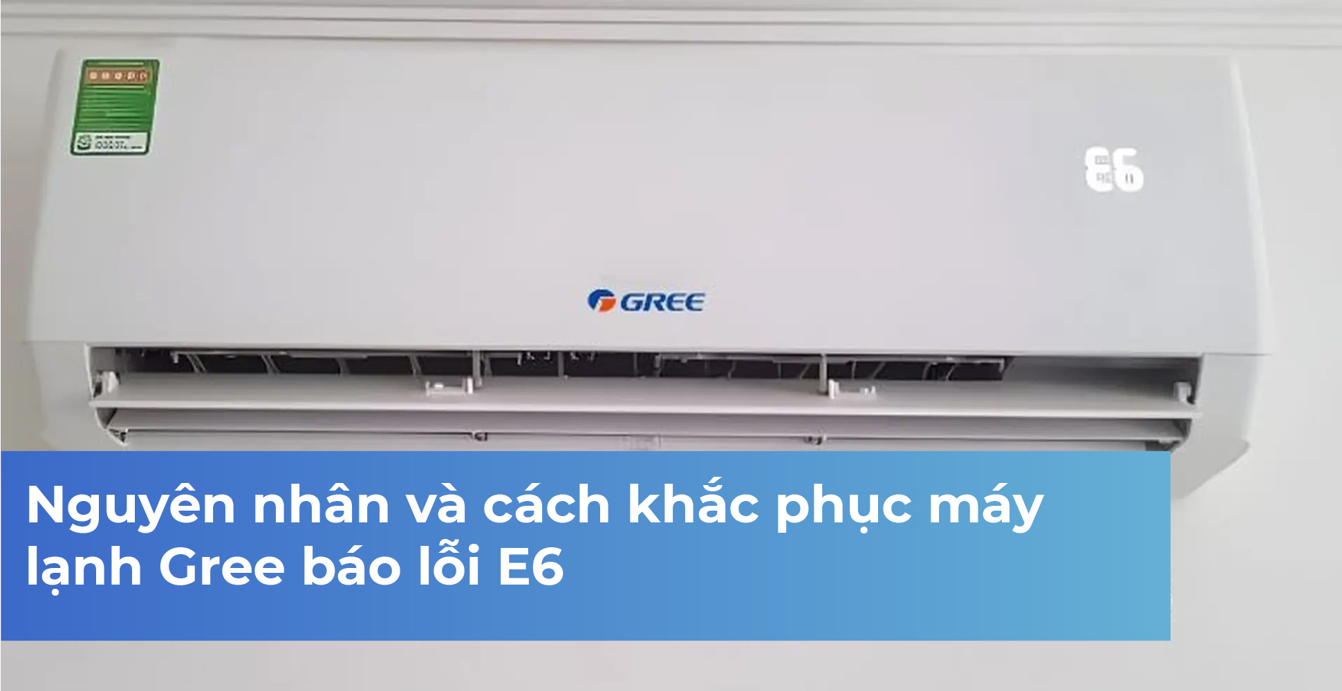 Nguyên nhân và cách khắc phục máy lạnh Gree báo lỗi E6