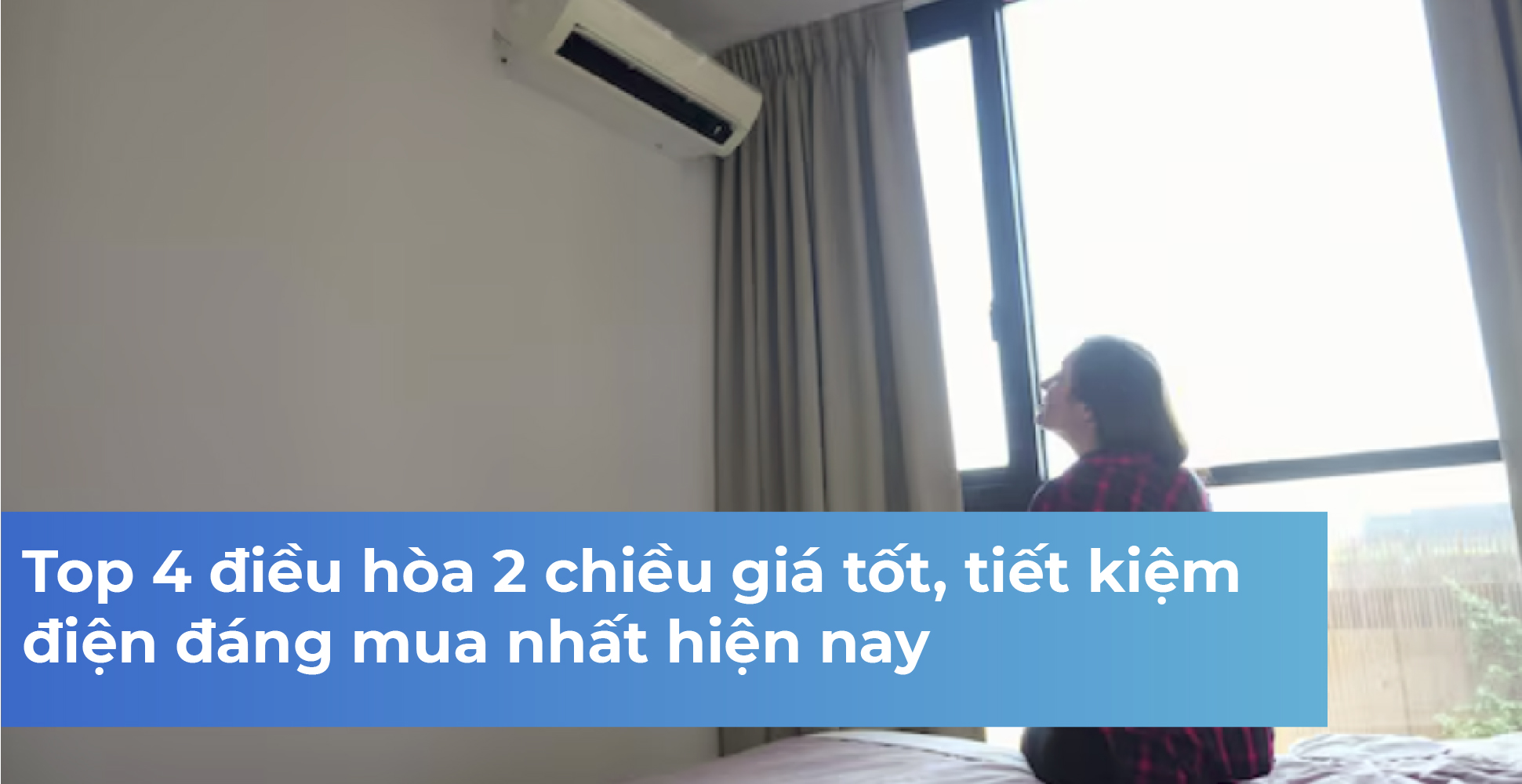 Top 4 điều hòa 2 chiều giá tốt, tiết kiệm điện đáng mua nhất hiện nay
